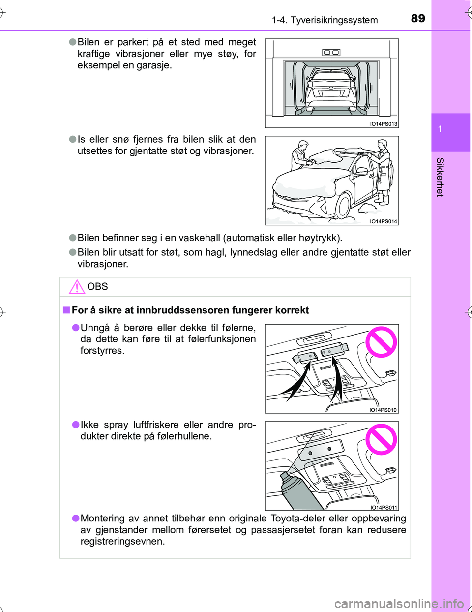 TOYOTA PRIUS 2016 Instruksjoner for bruk (in Norwegian) 891-4. Tyverisikringssystem
1
OM47A31NO
Sikkerhet
lBilen befinner seg i en vaskehall (automatisk eller høytrykk).
l Bilen blir utsatt for støt, som hagl, lynnedslag eller andre gjentatte støt eller TOYOTA PRIUS 2016 Instruksjoner for bruk (in Norwegian) 891-4. Tyverisikringssystem
1
OM47A31NO
Sikkerhet
lBilen befinner seg i en vaskehall (automatisk eller høytrykk).
l Bilen blir utsatt for støt, som hagl, lynnedslag eller andre gjentatte støt eller