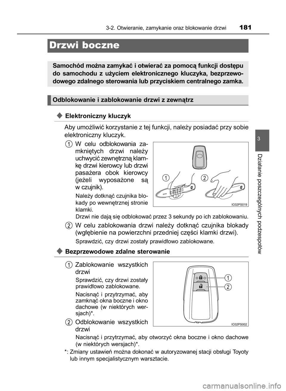 TOYOTA PRIUS 2016  Instrukcja obsługi (in Polish) Elektroniczny kluczyk
Aby umo˝liwiç korzystanie z tej funkcji, nale˝y posiadaç przy sobie
elektroniczny kluczyk.
W celu  odblokowania  za-
mkni´tych  drzwi  nale˝y
uchwyciç zewn´trznà klam-
