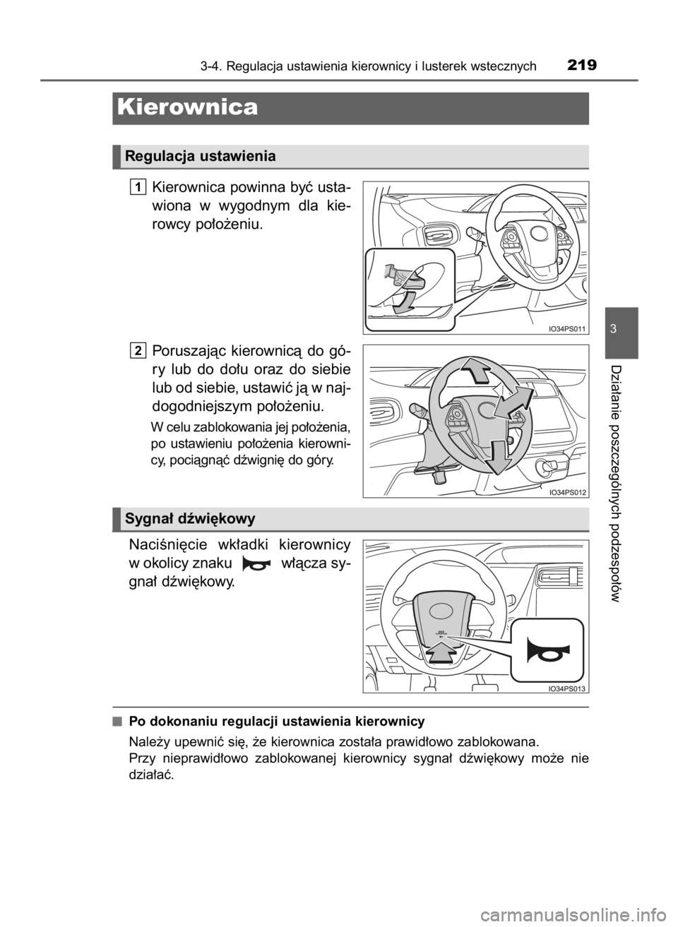 TOYOTA PRIUS 2016  Instrukcja obsługi (in Polish) Kierownica powinna byç usta-
wiona  w wygodnym  dla  kie-
rowcy po∏o˝eniu.
Poruszajàc  kierownicà  do  gó-
ry  lub  do  do∏u  oraz  do  siebie
lub od siebie, ustawiç jà w naj-
dogodniejszym