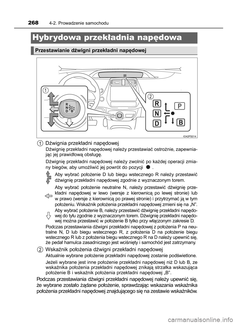 TOYOTA PRIUS 2015  Instrukcja obsługi (in Polish) 2684-2. Prowadzenie samochodu
Hybr ydowa przek∏adnia nap´dowa
Przestawianie dêwigni przek∏adni nap´dowej
Dêwignia przek∏adni nap´dowej
Dêwigni´ przek∏adni nap´dowej nale˝y przestawia