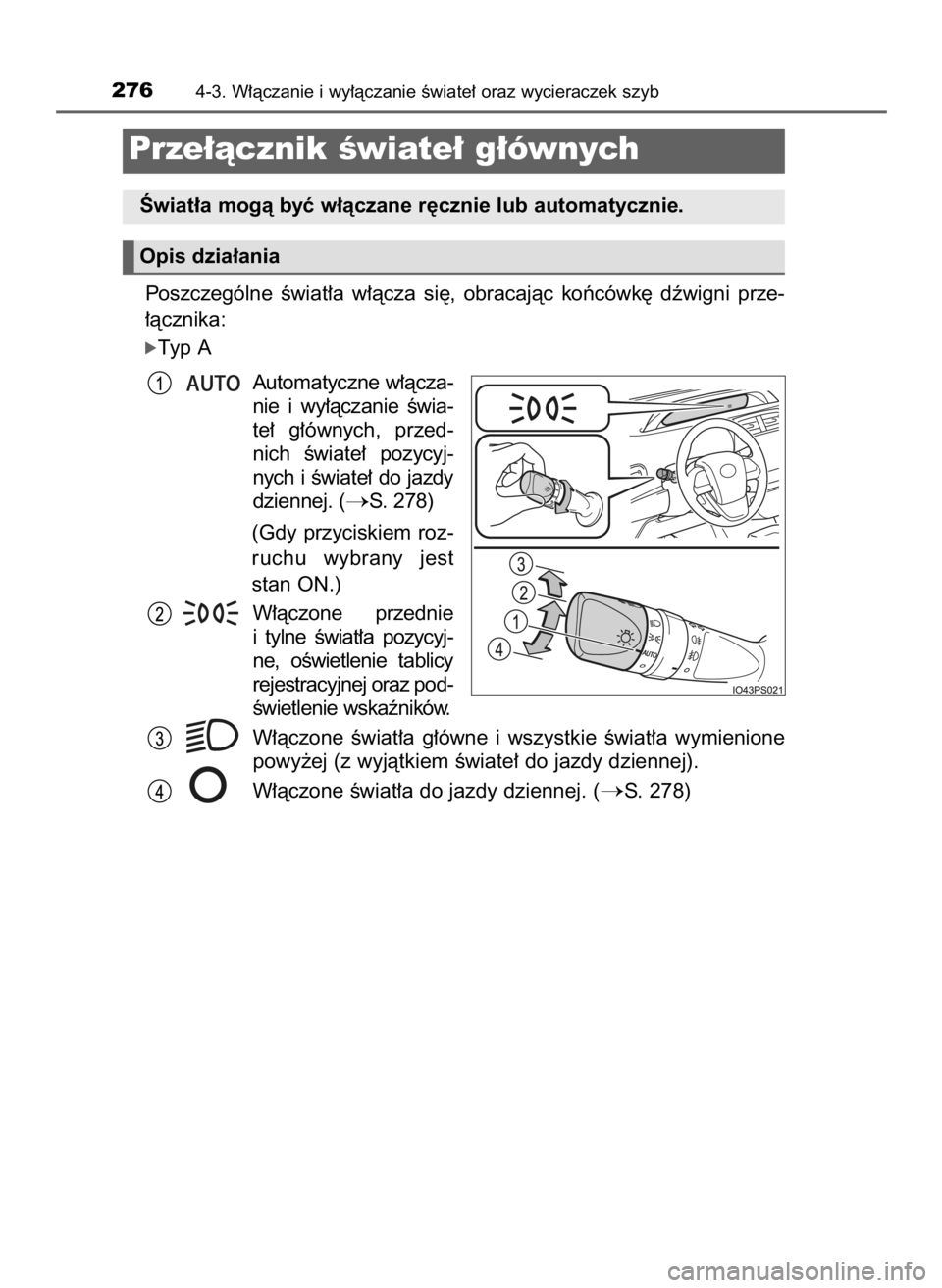 TOYOTA PRIUS 2016  Instrukcja obsługi (in Polish) Poszczególne  Êwiat∏a  w∏àcza  si´,  obracajàc  koƒcówk´  dêwigni  prze-
∏àcznika:
óTyp A
Automatyczne w∏àcza-
nie  i wy∏àczanie  Êwia-
te∏  g∏ównych,  przed-
nich  Êwiat