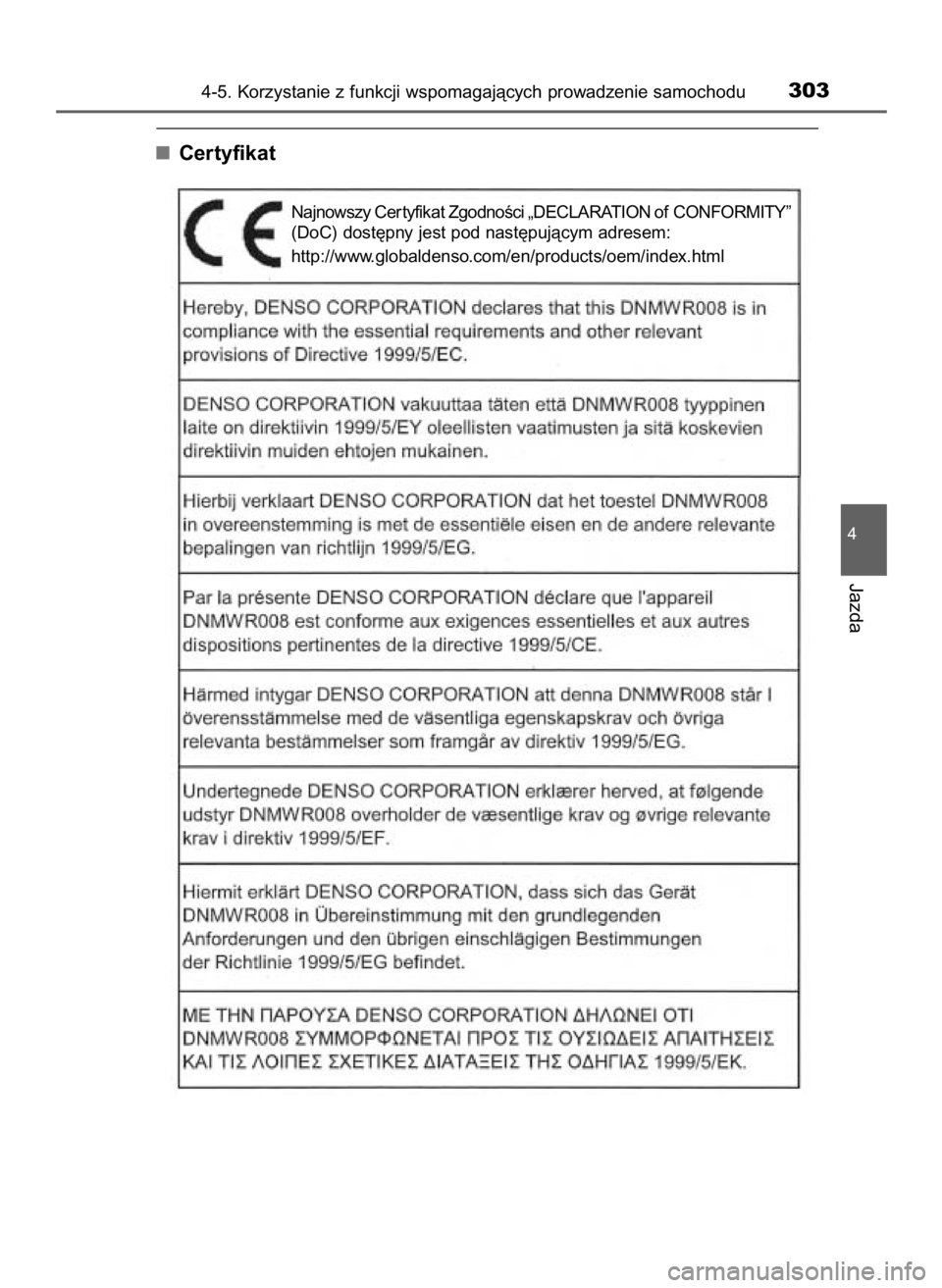 TOYOTA PRIUS 2015  Instrukcja obsługi (in Polish) Certyfikat
4-5. Korzystanie z funkcji wspomagajàcych prowadzenie samochodu303
4
Jazda
Najnowszy Cer tyfikat ZgodnoÊci „DECLARATION of CONFORMITY”
(DoC) dost´pny jest pod nast´pujàcym adresem: