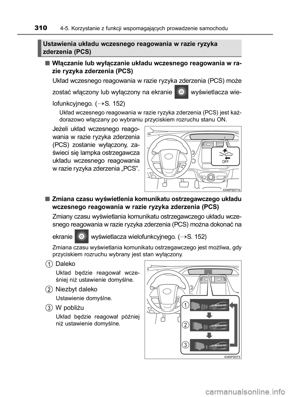 TOYOTA PRIUS 2015  Instrukcja obsługi (in Polish) W∏àczanie lub wy∏àczanie uk∏adu wczesnego reagowania w ra-
zie ryzyka zderzenia (PCS)
Uk∏ad wczesnego reagowania w razie ryzyka zderzenia (PCS) mo˝e
zostaç w∏àczony lub wy∏àczony na 