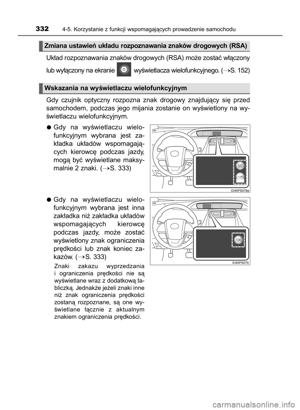 TOYOTA PRIUS 2016  Instrukcja obsługi (in Polish) Uk∏ad rozpoznawania znaków drogowych (RSA) mo˝e zostaç w∏àczony
lub wy∏àczony na ekranie  wyÊwietlacza wielofunkcyjnego. (
S. 152)
Gdy  czujnik  optyczny  rozpozna  znak  drogowy  znajduj