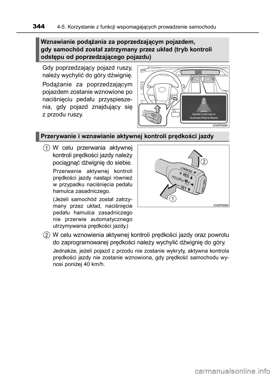 TOYOTA PRIUS 2016 Instrukcja obsługi (in Polish) Gdy poprzedzajàcy pojazd ruszy,
nale˝y wychyliç do góry dêwigni´.
Podà˝anie za poprzedzajàcym
pojazdem zostanie wznowione po
naciÊni´ciu peda∏u przyspiesze-
nia, gdy pojazd znaj TOYOTA PRIUS 2016 Instrukcja obsługi (in Polish) Gdy poprzedzajàcy pojazd ruszy,
nale˝y wychyliç do góry dêwigni´.
Podà˝anie za poprzedzajàcym
pojazdem zostanie wznowione po
naciÊni´ciu peda∏u przyspiesze-
nia, gdy pojazd znaj