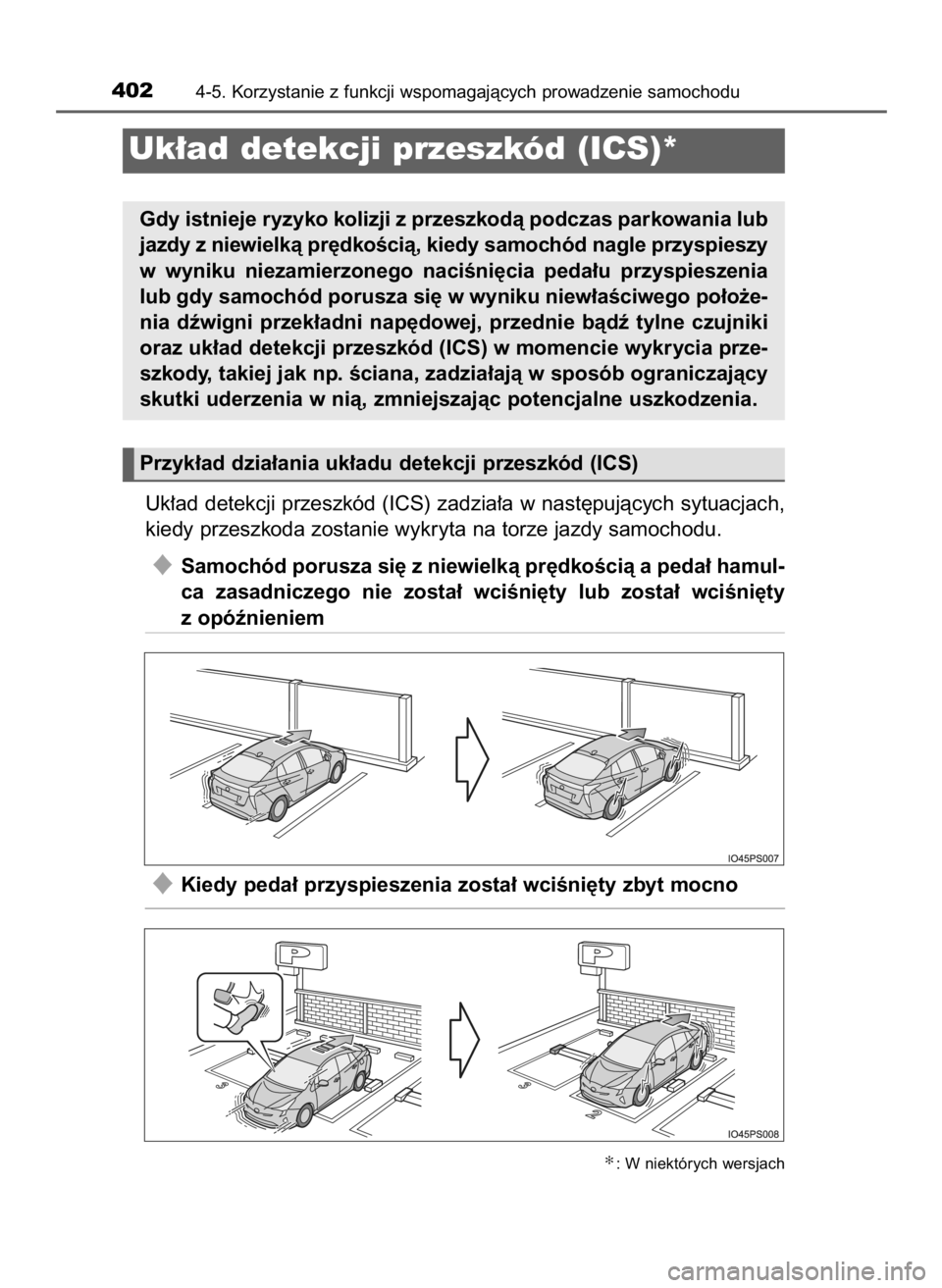 TOYOTA PRIUS 2016  Instrukcja obsługi (in Polish) Uk∏ad detekcji przeszkód (ICS) zadzia∏a w nast´pujàcych sytuacjach,
kiedy przeszkoda zostanie wykryta na torze jazdy samochodu.
Samochód porusza si´ z niewielkà pr´dkoÊcià a peda∏ hamu
