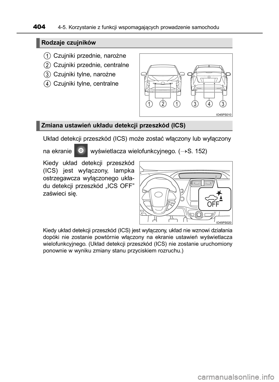 TOYOTA PRIUS 2016  Instrukcja obsługi (in Polish) Czujniki przednie, naro˝ne
Czujniki przednie, centralne
Czujniki tylne, naro˝ne
Czujniki tylne, centralne
Uk∏ad detekcji przeszkód (ICS) mo˝e zostaç w∏àczony lub wy∏àczony
na ekranie  wy