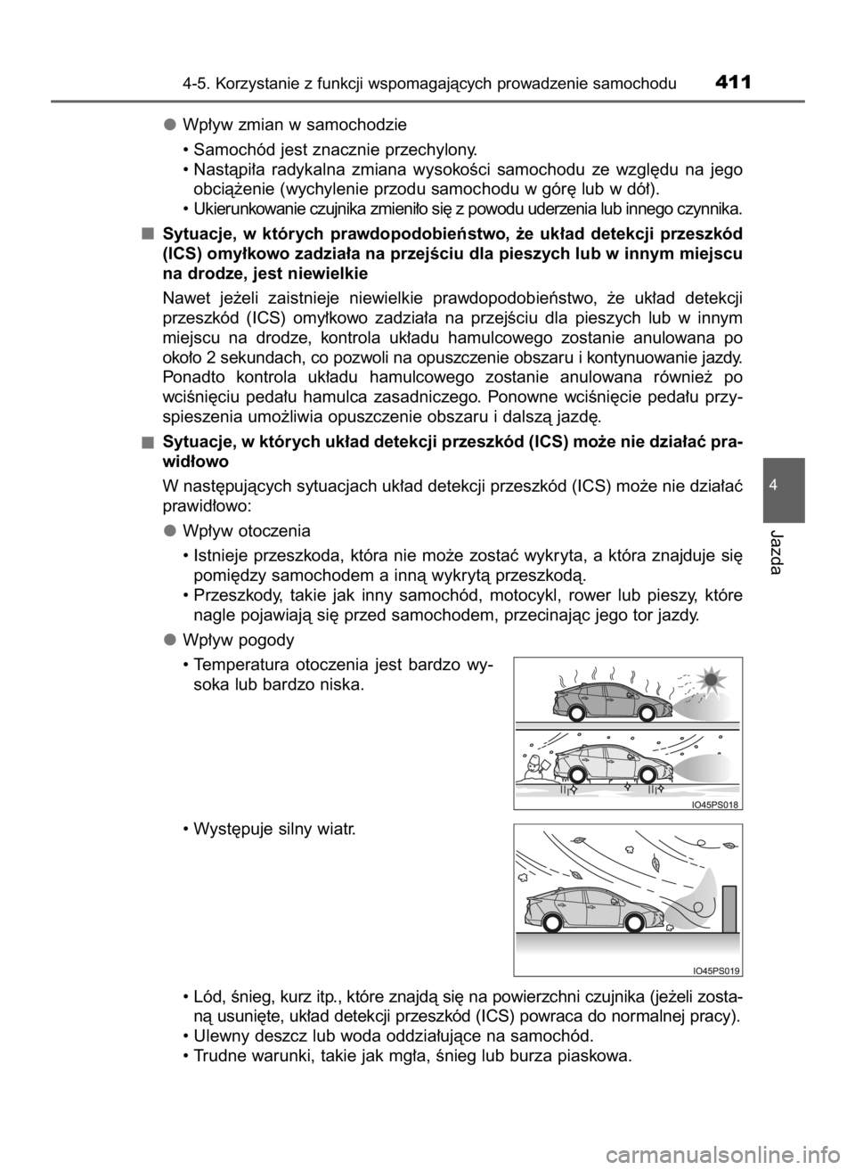 TOYOTA PRIUS 2016  Instrukcja obsługi (in Polish) Wp∏yw zmian w samochodzie
• Samochód jest znacznie przechylony.
• Nastàpi∏a  radykalna  zmiana  wysokoÊci  samochodu  ze  wzgl´du  na  jego
obcià˝enie (wychylenie przodu samochodu w gór