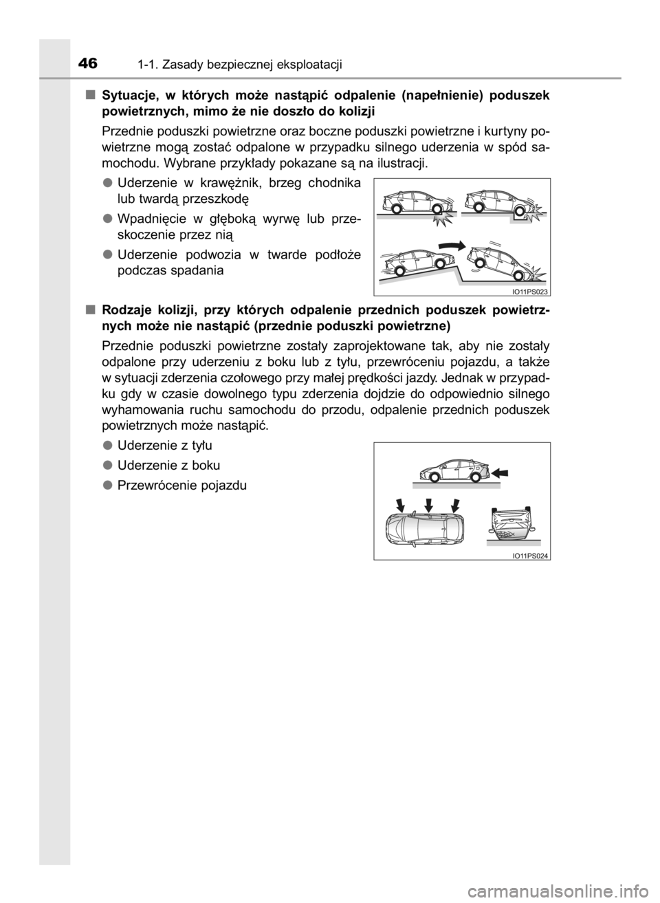 TOYOTA PRIUS 2016  Instrukcja obsługi (in Polish) Sytuacje,  w których  mo˝e  nastàpiç  odpalenie  (nape∏nienie)  poduszek
powietrznych, mimo ˝e nie dosz∏o do kolizji
Przednie poduszki powietrzne oraz boczne poduszki powietrzne i kur tyny po