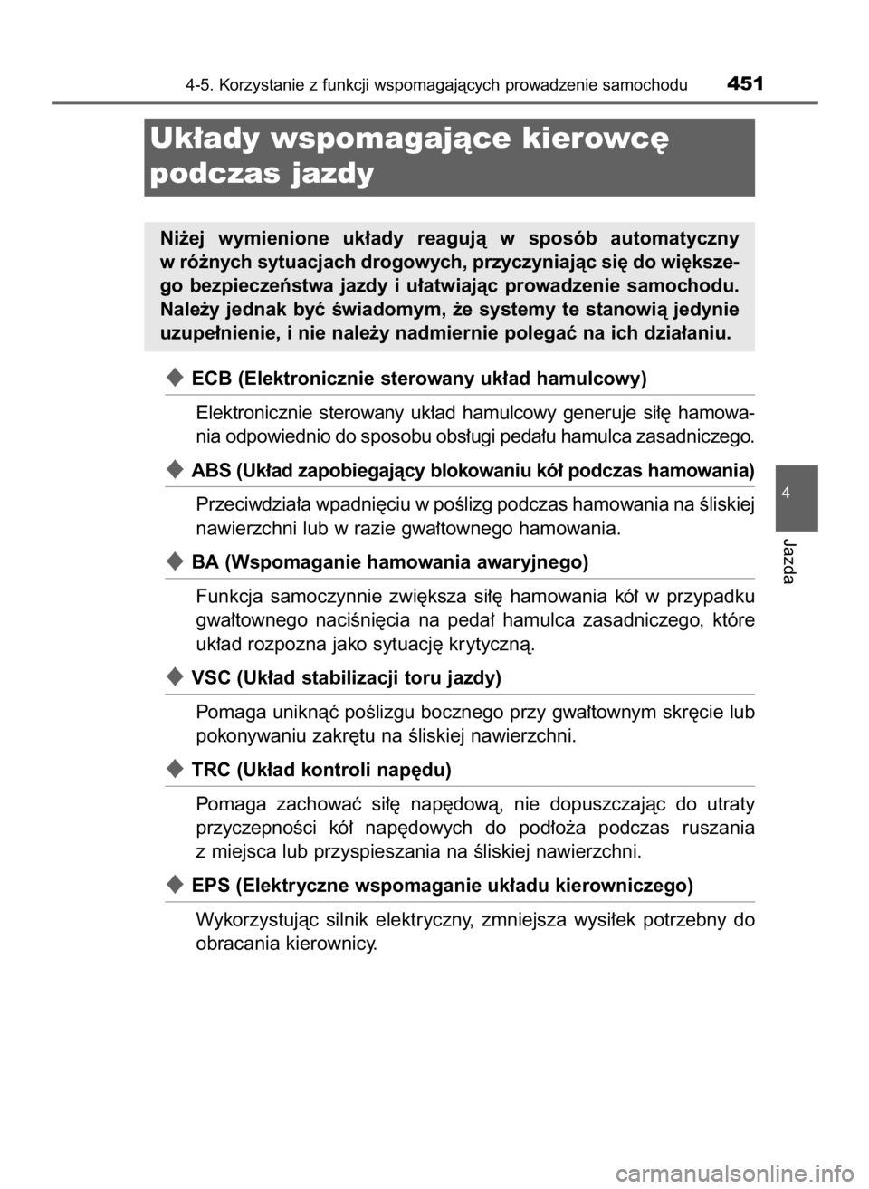 TOYOTA PRIUS 2015  Instrukcja obsługi (in Polish) ECB (Elektronicznie sterowany uk∏ad hamulcowy)
Elektronicznie  sterowany  uk∏ad  hamulcowy  generuje  si∏´  hamowa-
nia odpowiednio do sposobu obs∏ugi peda∏u hamulca zasadniczego.
ABS (Uk