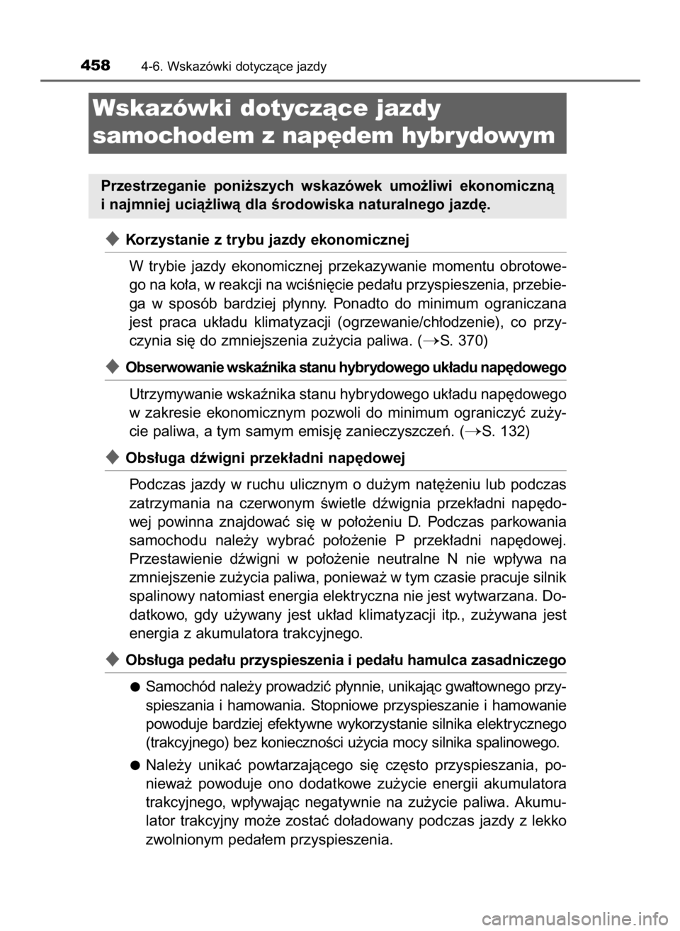TOYOTA PRIUS 2015  Instrukcja obsługi (in Polish) Korzystanie z trybu jazdy ekonomicznej
W trybie  jazdy  ekonomicznej  przekazywanie  momentu  obrotowe-
go na ko∏a, w reakcji na wciÊni´cie peda∏u przyspieszenia, przebie-
ga  w sposób  bardzi