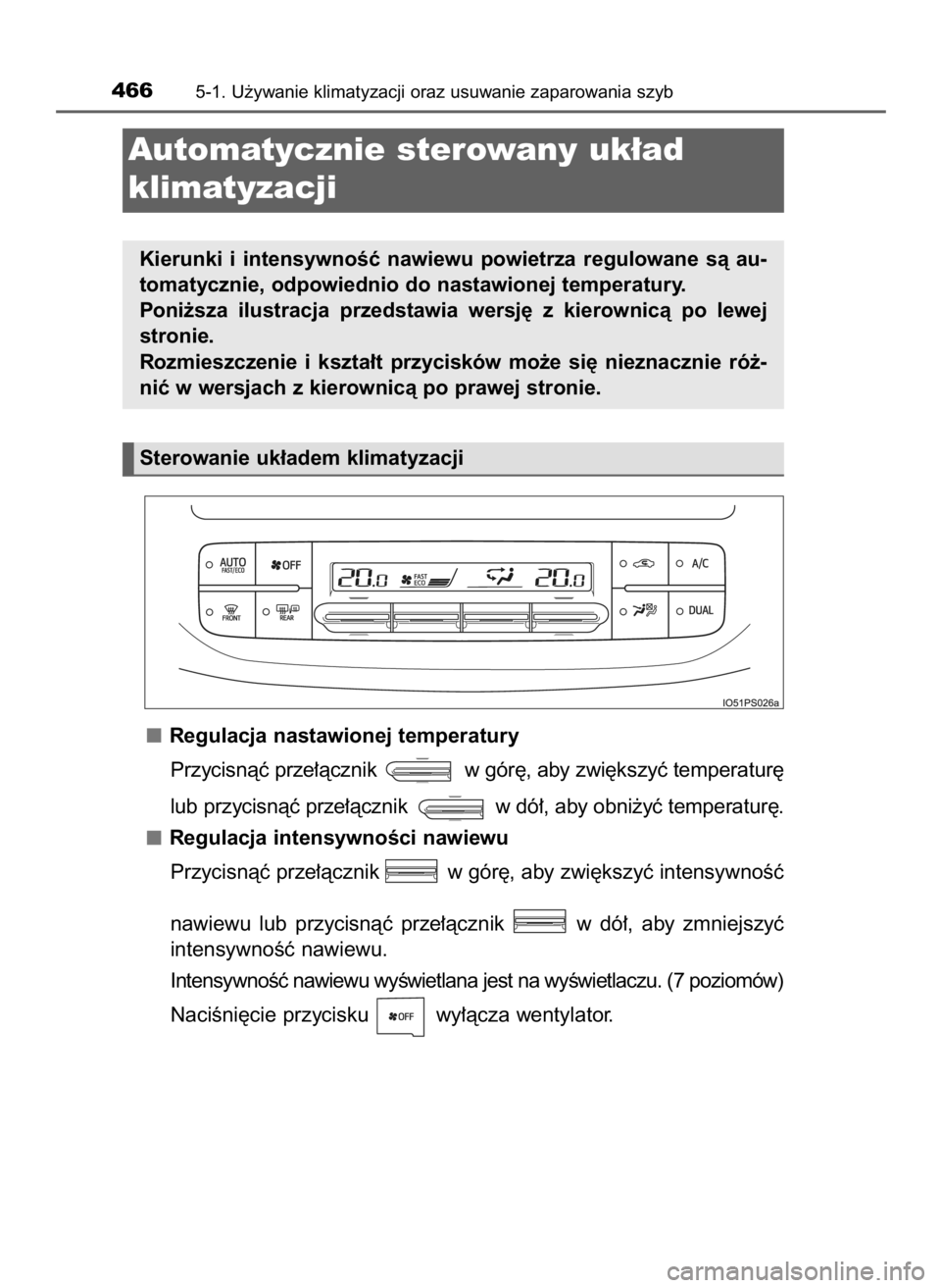 TOYOTA PRIUS 2015  Instrukcja obsługi (in Polish) Regulacja nastawionej temperatury
Przycisnàç prze∏àcznik  w gór´, aby zwi´kszyç temperatur´
lub przycisnàç prze∏àcznik  w dó∏, aby obni˝yç temperatur´.
Regulacja intensywnoÊci na