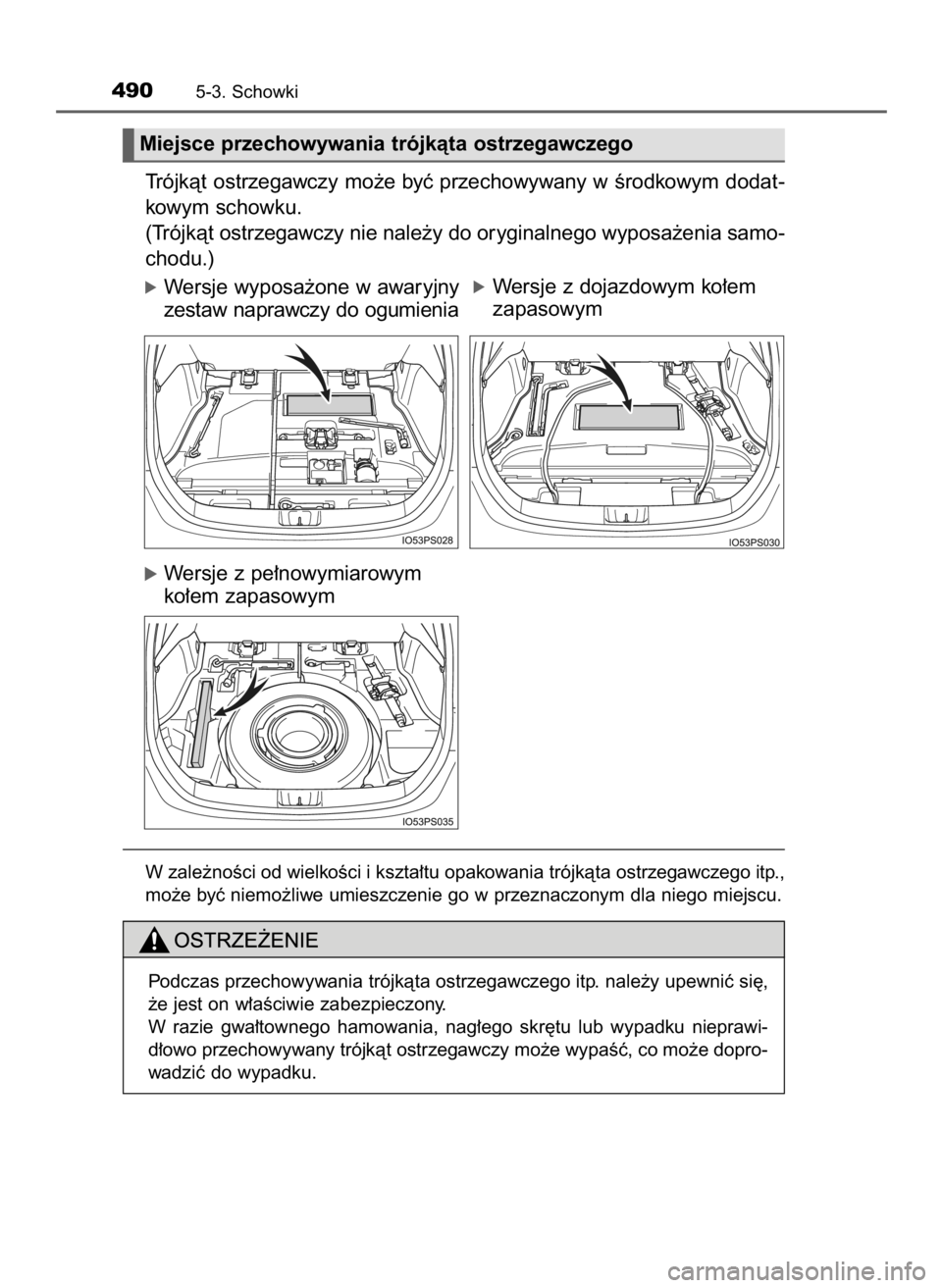 TOYOTA PRIUS 2016  Instrukcja obsługi (in Polish) Trójkàt ostrzegawczy mo˝e byç przechowywany w Êrodkowym dodat-
kowym schowku.
(Trójkàt ostrzegawczy nie nale˝y do oryginalnego wyposa˝enia samo-
chodu.)
óWersje wyposa˝one w awaryjny
zestaw