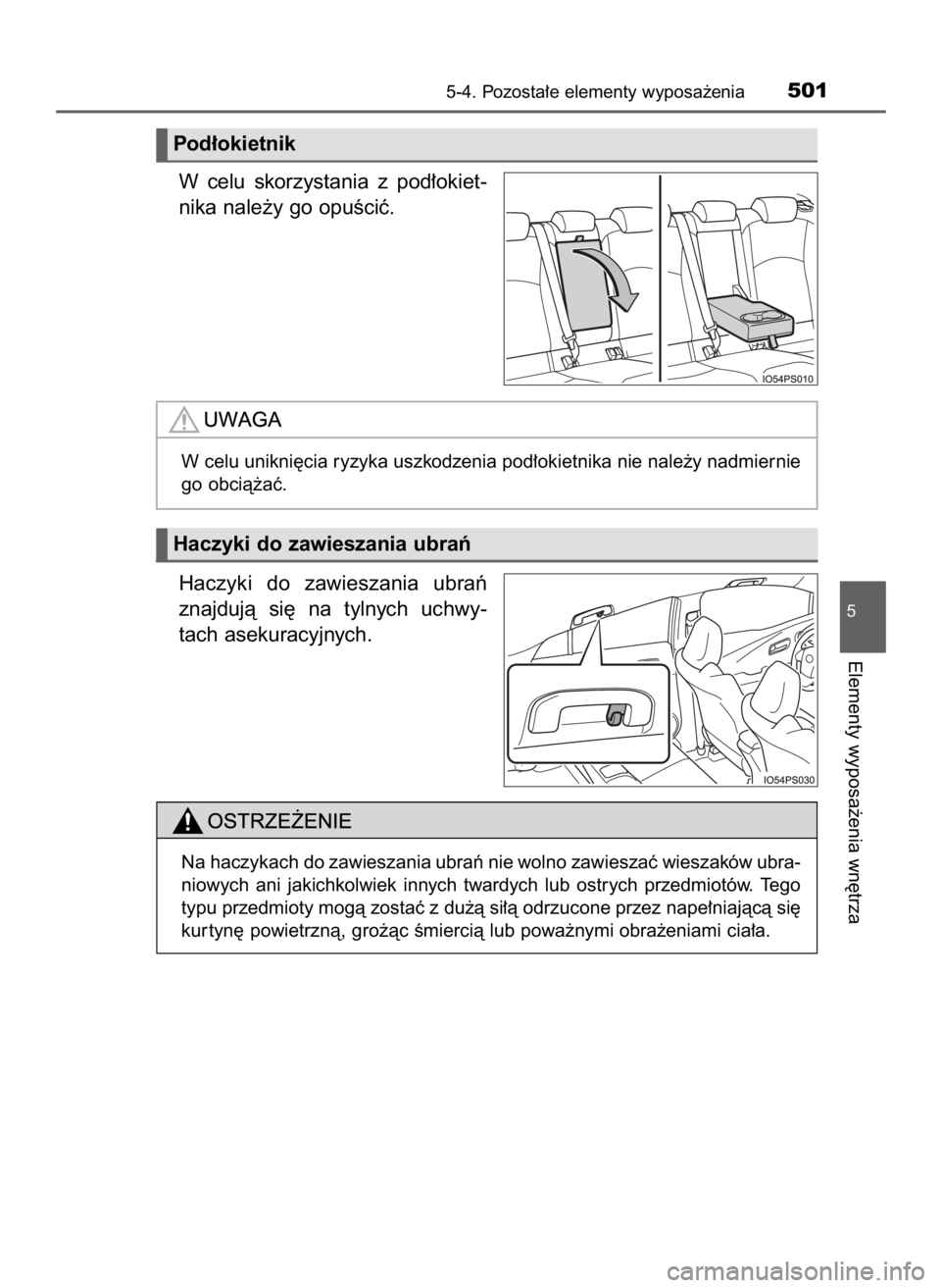 TOYOTA PRIUS 2016  Instrukcja obsługi (in Polish) W celu  skorzystania  z pod∏okiet-
nika nale˝y go opuÊciç.
Haczyki  do  zawieszania  ubraƒ
znajdujà  si´  na  tylnych  uchwy-
tach asekuracyjnych.
5-4. Pozosta∏e elementy wyposa˝enia501
5
E