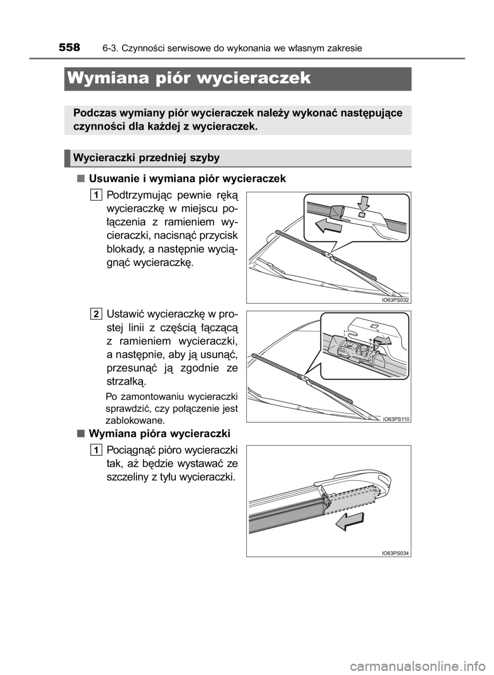 TOYOTA PRIUS 2015  Instrukcja obsługi (in Polish) Usuwanie i wymiana piór wycieraczek
Podtrzymujàc  pewnie  r´kà
wycieraczk´  w miejscu  po-
∏àczenia  z ramieniem  wy-
cieraczki, nacisnàç przycisk
blokady, a nast´pnie wycià-
gnàç wycier