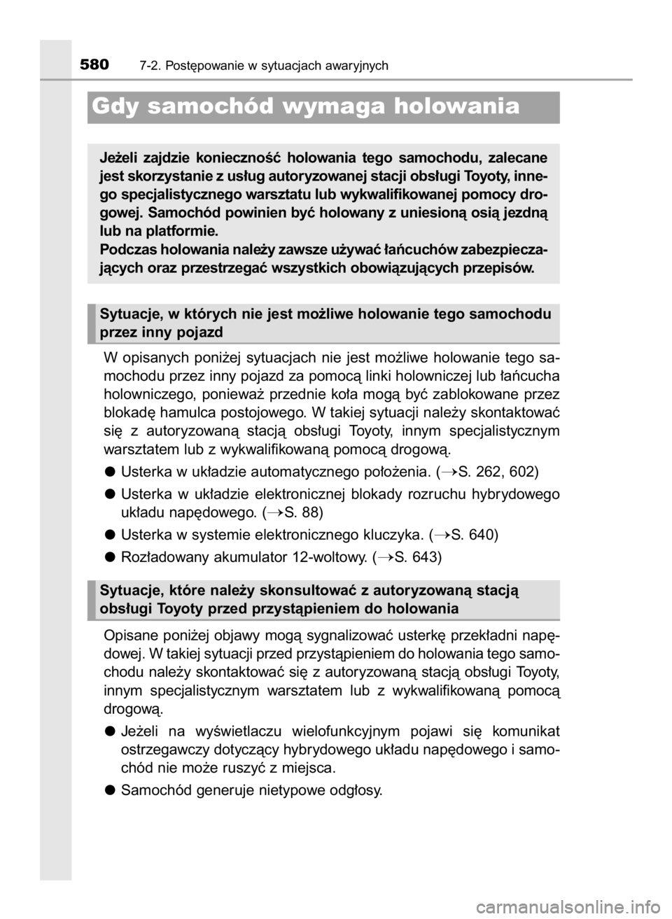 TOYOTA PRIUS 2016 Instrukcja obsługi (in Polish) W opisanych poni˝ej sytuacjach nie jest mo˝liwe holowanie tego sa-
mochodu przez inny pojazd za pomocà linki holowniczej lub ∏aƒcucha
holowniczego, poniewa˝ przednie ko∏a mogà b TOYOTA PRIUS 2016 Instrukcja obsługi (in Polish) W opisanych poni˝ej sytuacjach nie jest mo˝liwe holowanie tego sa-
mochodu przez inny pojazd za pomocà linki holowniczej lub ∏aƒcucha
holowniczego, poniewa˝ przednie ko∏a mogà b