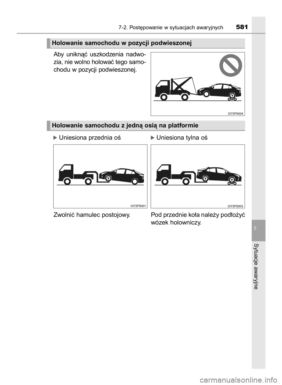 TOYOTA PRIUS 2016  Instrukcja obsługi (in Polish) Aby  uniknàç  uszkodzenia  nadwo-
zia, nie wolno holowaç tego samo-
chodu w pozycji podwieszonej.
óUniesiona przednia oÊóUniesiona tylna oÊ
Zwolniç hamulec postojowy. Pod przednie ko∏a nale