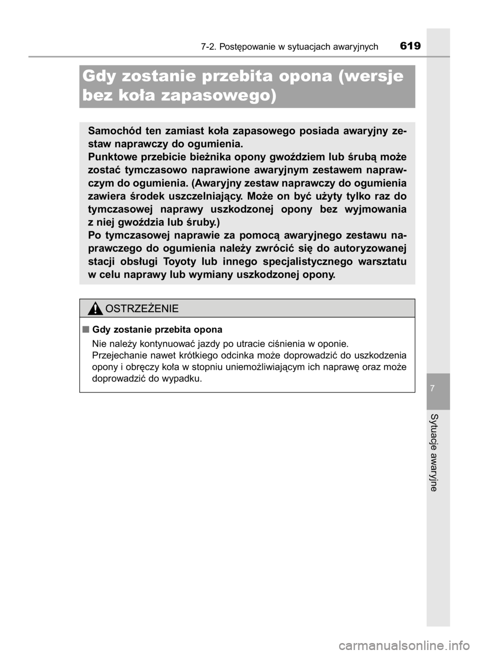 TOYOTA PRIUS 2015  Instrukcja obsługi (in Polish) 7-2. Post´powanie w sytuacjach awaryjnych619
7
Sytuacje awaryjne
Gdy zostanie przebita opona (wersje
bez ko∏a zapasowego)
Samochód  ten  zamiast  ko∏a  zapasowego  posiada  awaryjny  ze-
staw na