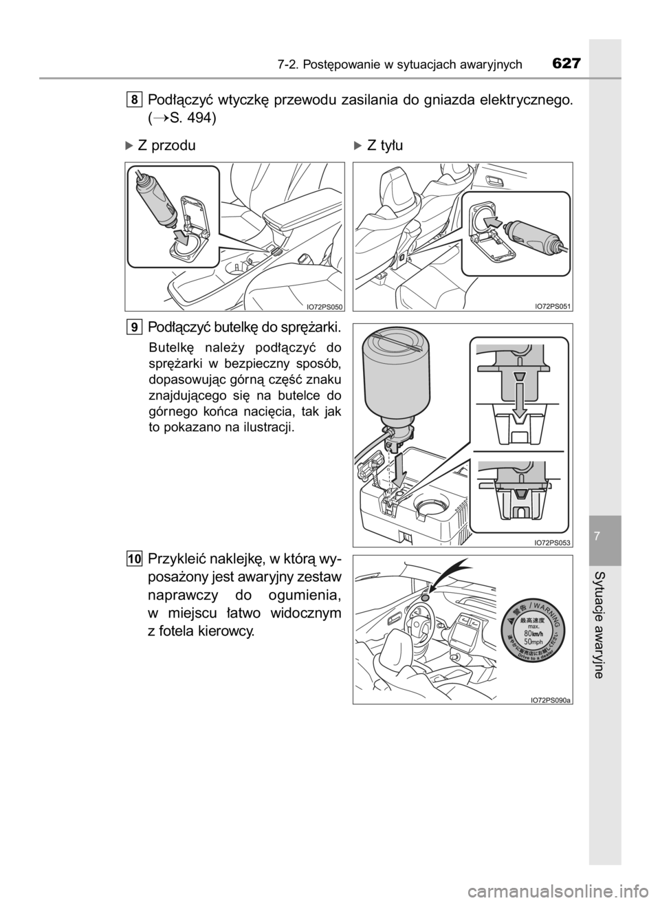 TOYOTA PRIUS 2015  Instrukcja obsługi (in Polish) Pod∏àczyç  wtyczk´  przewodu  zasilania  do  gniazda  elektrycznego.
(
S. 494)
Pod∏àczyç butelk´ do spr´˝arki.
Butelk´  nale˝y  pod∏àczyç  do
spr´˝arki  w bezpieczny  sposób,
dop