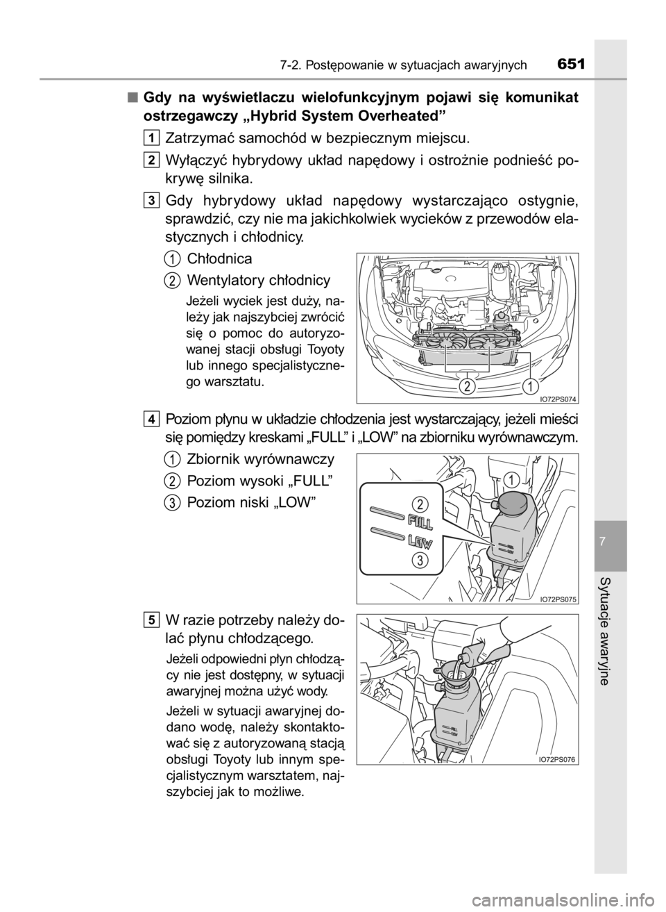 TOYOTA PRIUS 2015  Instrukcja obsługi (in Polish) Gdy  na  wyÊwietlaczu  wielofunkcyjnym  pojawi  si´  komunikat
ostrzegawczy „Hybrid System Overheated”
Zatrzymaç samochód w bezpiecznym miejscu.
Wy∏àczyç  hybrydowy  uk∏ad  nap´dowy  i 