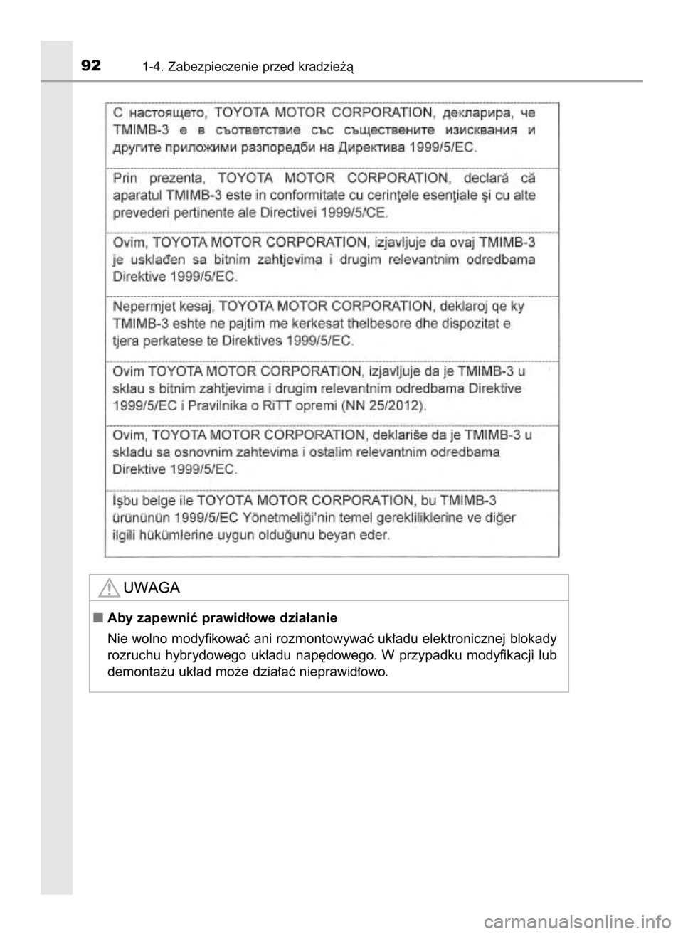 TOYOTA PRIUS 2016  Instrukcja obsługi (in Polish) 921-4. Zabezpieczenie przed kradzie˝à
Aby zapewniç prawid∏owe dzia∏anie
Nie wolno modyfikowaç ani rozmontowywaç uk∏adu elektronicznej blokady
rozruchu  hybrydowego  uk∏adu  nap´dowego. 