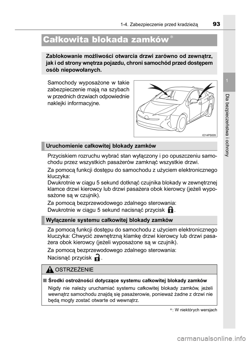 TOYOTA PRIUS 2016  Instrukcja obsługi (in Polish) Samochody  wyposa˝one  w takie
zabezpieczenie  majà  na  szybach
w przednich drzwiach odpowiednie
naklejki informacyjne.
Przyciskiem rozruchu wybraç stan wy∏àczony i po opuszczeniu samo-
chodu p