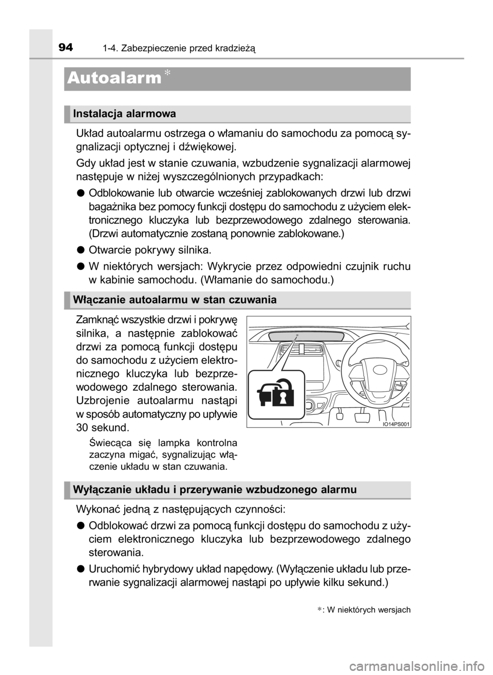 TOYOTA PRIUS 2016  Instrukcja obsługi (in Polish) Uk∏ad autoalarmu ostrzega o w∏amaniu do samochodu za pomocà sy-
gnalizacji optycznej i dêwi´kowej.
Gdy uk∏ad jest w stanie czuwania, wzbudzenie sygnalizacji alarmowej
nast´puje w ni˝ej wysz