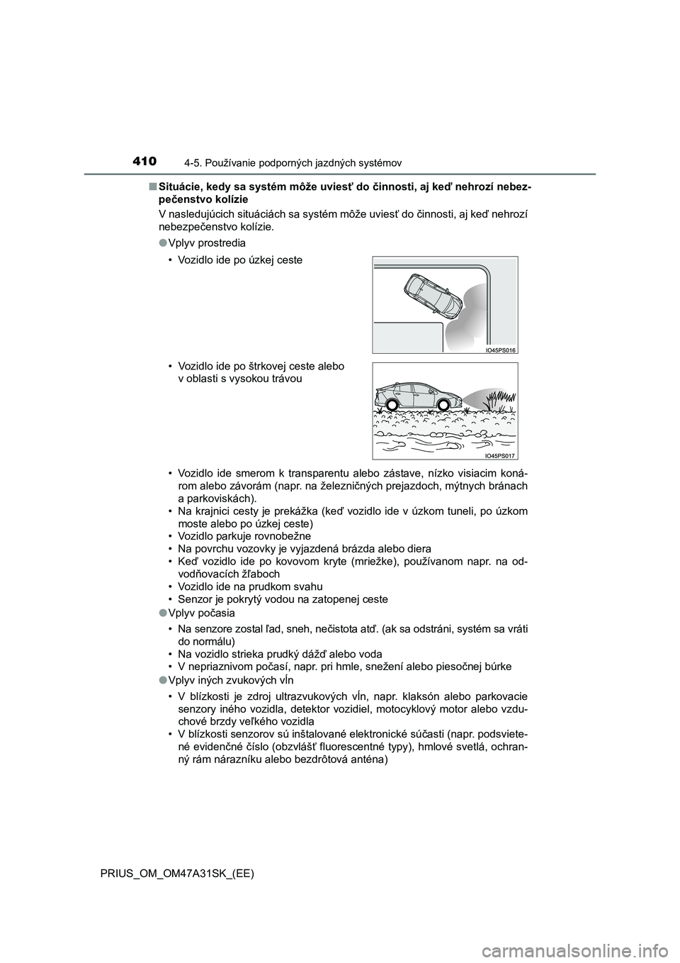 TOYOTA PRIUS 2016 Návod na použitie (in Slovakian) 4104-5. Používanie podporných jazdných systémov
PRIUS_OM_OM47A31SK_(EE)■Situácie, kedy sa systém môže uviesť do činnosti, aj keď nehrozí nebez-
pečenstvo kolízie
V nasledujúcich situ TOYOTA PRIUS 2016 Návod na použitie (in Slovakian) 4104-5. Používanie podporných jazdných systémov
PRIUS_OM_OM47A31SK_(EE)■Situácie, kedy sa systém môže uviesť do činnosti, aj keď nehrozí nebez-
pečenstvo kolízie
V nasledujúcich situ