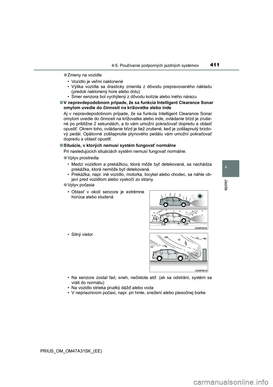 TOYOTA PRIUS 2015 Návod na použitie (in Slovakian) 4114-5. Používanie podporných jazdných systémov
4
Jazda
PRIUS_OM_OM47A31SK_(EE)●Zmeny na vozidle
• Vozidlo je veľmi naklonené
• Výška vozidla sa drasticky zmenila z dôvodu prepravovan TOYOTA PRIUS 2015 Návod na použitie (in Slovakian) 4114-5. Používanie podporných jazdných systémov
4
Jazda
PRIUS_OM_OM47A31SK_(EE)●Zmeny na vozidle
• Vozidlo je veľmi naklonené
• Výška vozidla sa drasticky zmenila z dôvodu prepravovan