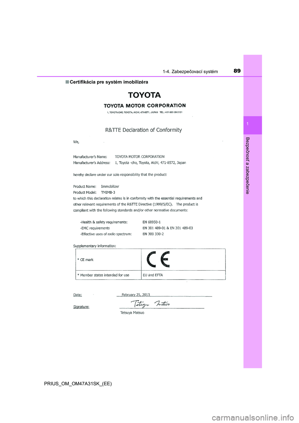 TOYOTA PRIUS 2016 Návod na použitie (in Slovakian) 891-4. Zabezpečovací systém
1
PRIUS_OM_OM47A31SK_(EE)
Bezpe
čnos
ť a zabezpe
čenie
■Certifikácia pre systém imobilizéra TOYOTA PRIUS 2016 Návod na použitie (in Slovakian) 891-4. Zabezpečovací systém
1
PRIUS_OM_OM47A31SK_(EE)
Bezpe
čnos
ť a zabezpe
čenie
■Certifikácia pre systém imobilizéra