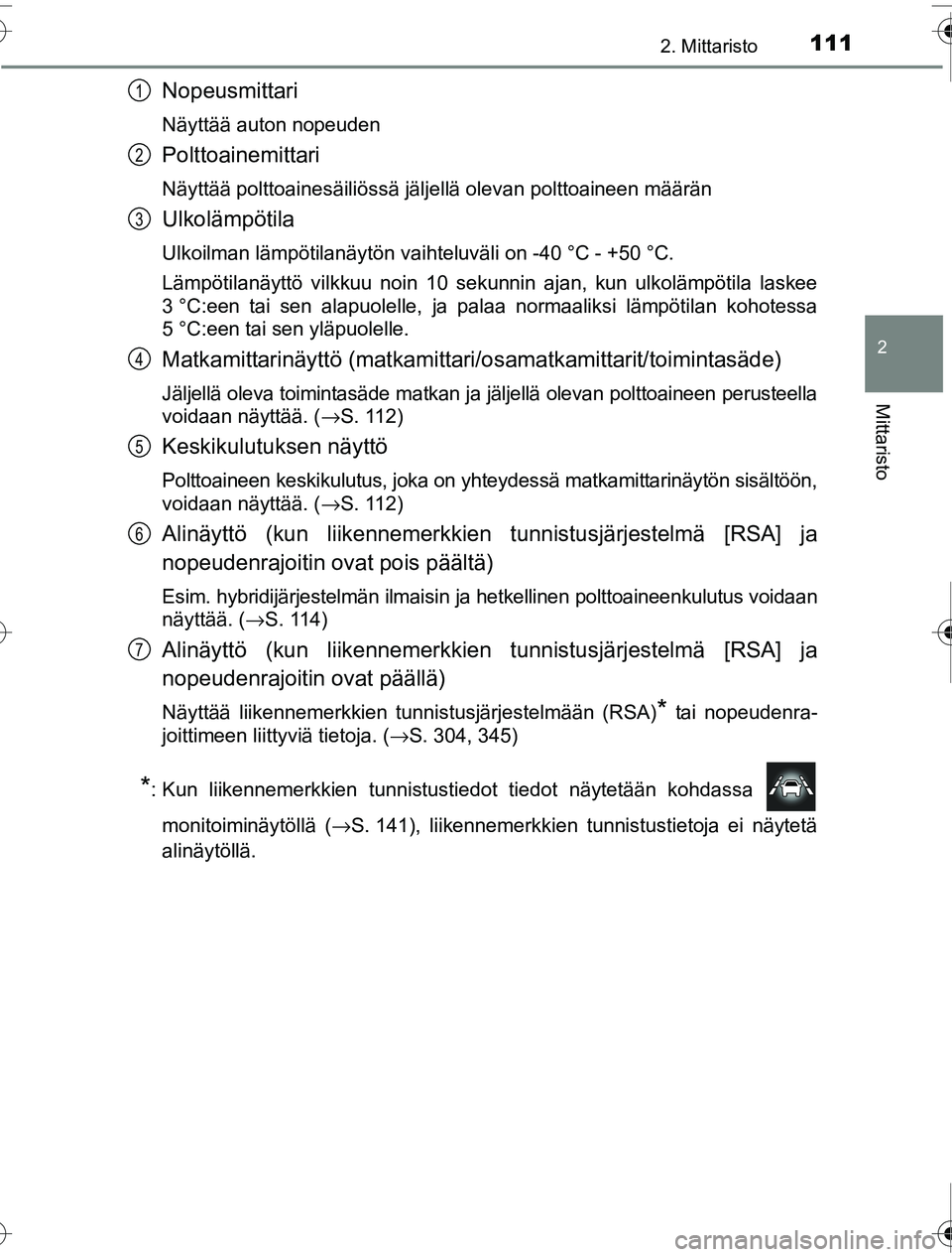 TOYOTA PRIUS 2016  Omistajan Käsikirja (in Finnish) 1112. Mittaristo
2
Mittaristo
OM47A31FI
Nopeusmittari
Näyttää auton nopeuden
Polttoainemittari
Näyttää polttoainesäiliössä jäljellä olevan polt\
toaineen määrän
Ulkolämpötila
Ulkoilman