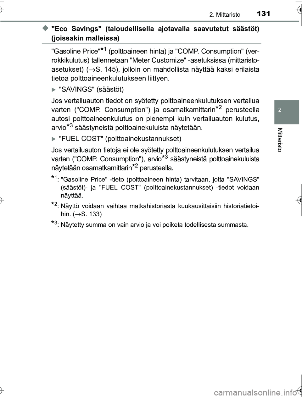 TOYOTA PRIUS 2016 Omistajan Käsikirja (in Finnish) 1312. Mittaristo
2
Mittaristo
OM47A31FI
◆"Eco Savings" (taloudellisella ajotavalla saavutetut säästöt)
(joissakin malleissa)
"Gasoline Price"
*1 (polttoaineen hinta) ja "COMP. Consumption" (ver-
TOYOTA PRIUS 2016 Omistajan Käsikirja (in Finnish) 1312. Mittaristo
2
Mittaristo
OM47A31FI
◆"Eco Savings" (taloudellisella ajotavalla saavutetut säästöt)
(joissakin malleissa)
"Gasoline Price"
*1 (polttoaineen hinta) ja "COMP. Consumption" (ver-