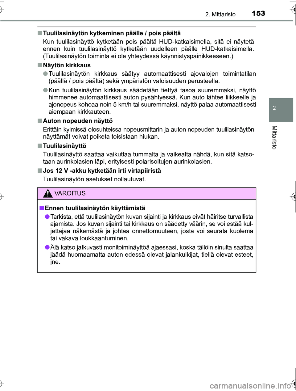 TOYOTA PRIUS 2016  Omistajan Käsikirja (in Finnish) 1532. Mittaristo
2
Mittaristo
OM47A31FI
■Tuulilasinäytön kytkeminen päälle / pois päältä
Kun tuulilasinäyttö kytketään pois päältä HUD-katkaisimella, sitä ei näytetä
ennen kuin tuul