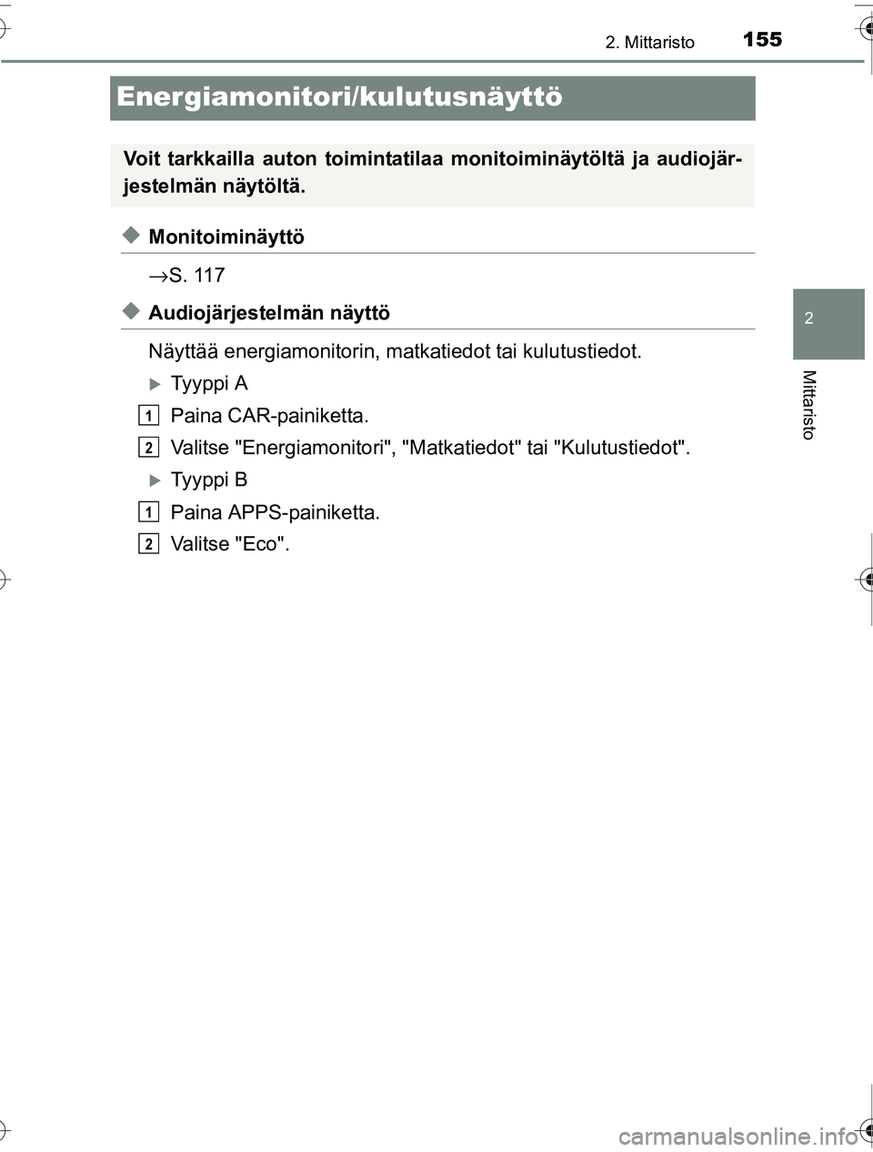 TOYOTA PRIUS 2016  Omistajan Käsikirja (in Finnish) 155
2
2. Mittaristo
Mittaristo
OM47A31FI
Energiamonitori/kulutusnäyttö
◆Monitoiminäyttö
→S. 117
◆Audiojärjestelmän näyttö
Näyttää energiamonitorin, ma tkatiedot tai kulutustiedot.
�XT