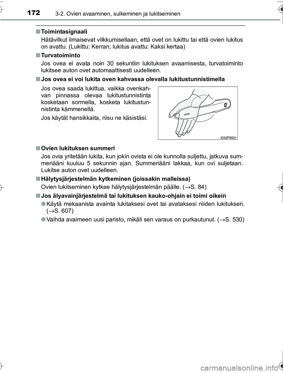 TOYOTA PRIUS 2016  Omistajan Käsikirja (in Finnish) 1723-2. Ovien avaaminen, sulkeminen ja lukitseminen
OM47A31FI
■Toimintasignaali
Hätävilkut ilmaisevat vilkkumisellaan, että ovet on lukittu tai että ovien lukitus
on avattu. (Lukittu: Kerran; lu