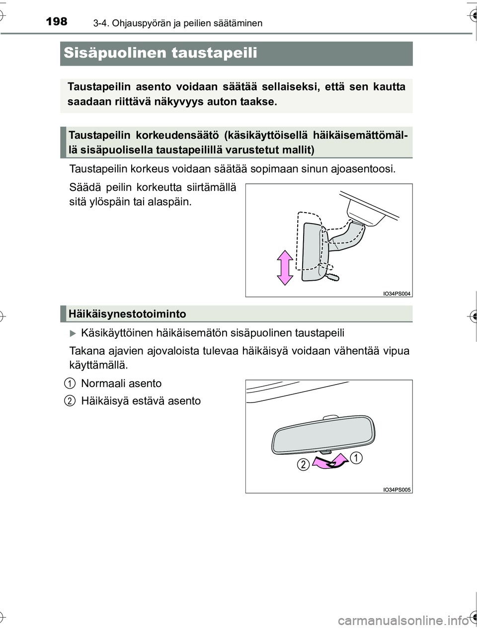 TOYOTA PRIUS 2016 Omistajan Käsikirja (in Finnish) 1983-4. Ohjauspyörän ja peilien säätäminen
OM47A31FI
Sisäpuolinen taustapeili
Taustapeilin korkeus voidaan säätää sopimaan sinun ajoasentoosi.
Säädä peilin korkeutta siirtämällä
sitä TOYOTA PRIUS 2016 Omistajan Käsikirja (in Finnish) 1983-4. Ohjauspyörän ja peilien säätäminen
OM47A31FI
Sisäpuolinen taustapeili
Taustapeilin korkeus voidaan säätää sopimaan sinun ajoasentoosi.
Säädä peilin korkeutta siirtämällä
sitä