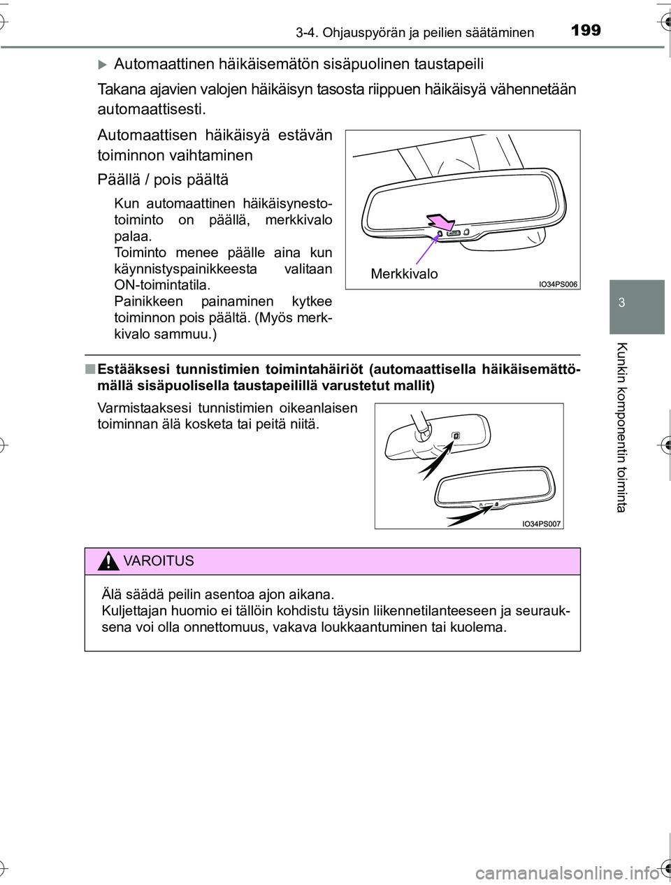 TOYOTA PRIUS 2016  Omistajan Käsikirja (in Finnish) 1993-4. Ohjauspyörän ja peilien säätäminen
3
Kunkin komponentin toiminta
OM47A31FI
�XAutomaattinen häikäisemätön sisäpuolinen taustapeili
Takana ajavien valojen häikäisyn taso sta riippuen