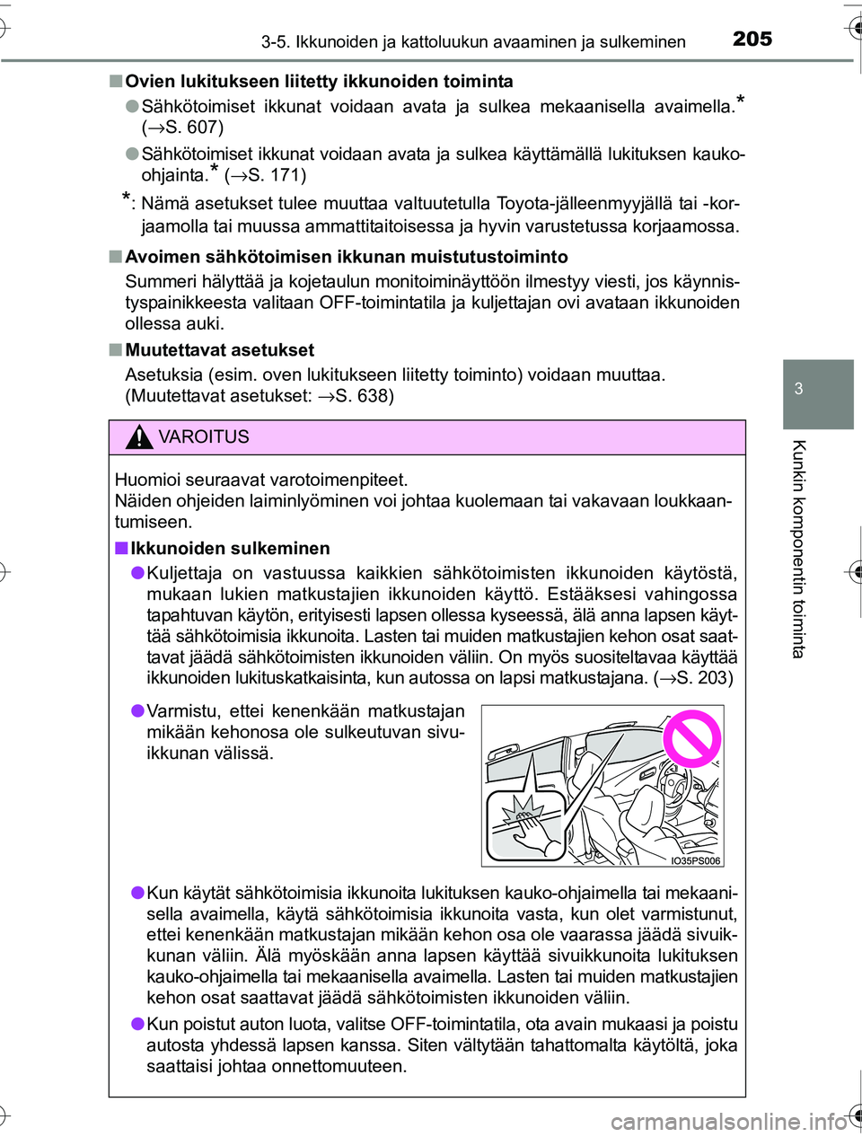 TOYOTA PRIUS 2016  Omistajan Käsikirja (in Finnish) 2053-5. Ikkunoiden ja kattoluukun avaaminen ja sulkeminen
3
Kunkin komponentin toiminta
OM47A31FI■
Ovien lukitukseen liitetty ikkunoiden toiminta
●Sähkötoimiset ikkunat voidaan avata ja sulkea m