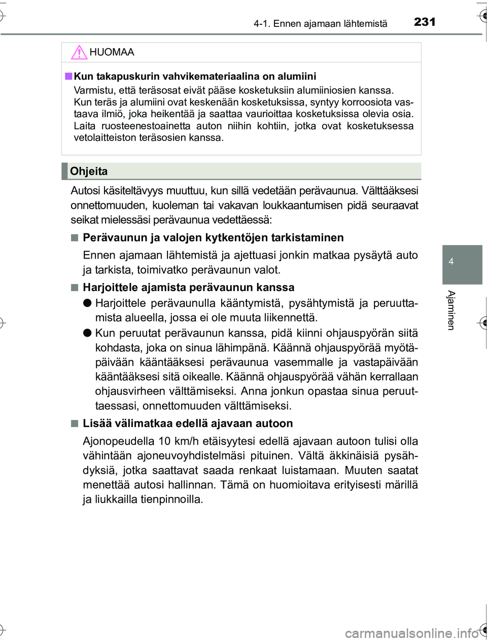TOYOTA PRIUS 2016 Omistajan Käsikirja (in Finnish) 2314-1. Ennen ajamaan lähtemistä
4
Ajaminen
OM47A31FI
Autosi käsiteltävyys muuttuu, kun sillä vedetään perävaunua. Välttääksesi
onnettomuuden, kuoleman tai vakavan loukkaantumisen pidä seu TOYOTA PRIUS 2016 Omistajan Käsikirja (in Finnish) 2314-1. Ennen ajamaan lähtemistä
4
Ajaminen
OM47A31FI
Autosi käsiteltävyys muuttuu, kun sillä vedetään perävaunua. Välttääksesi
onnettomuuden, kuoleman tai vakavan loukkaantumisen pidä seu