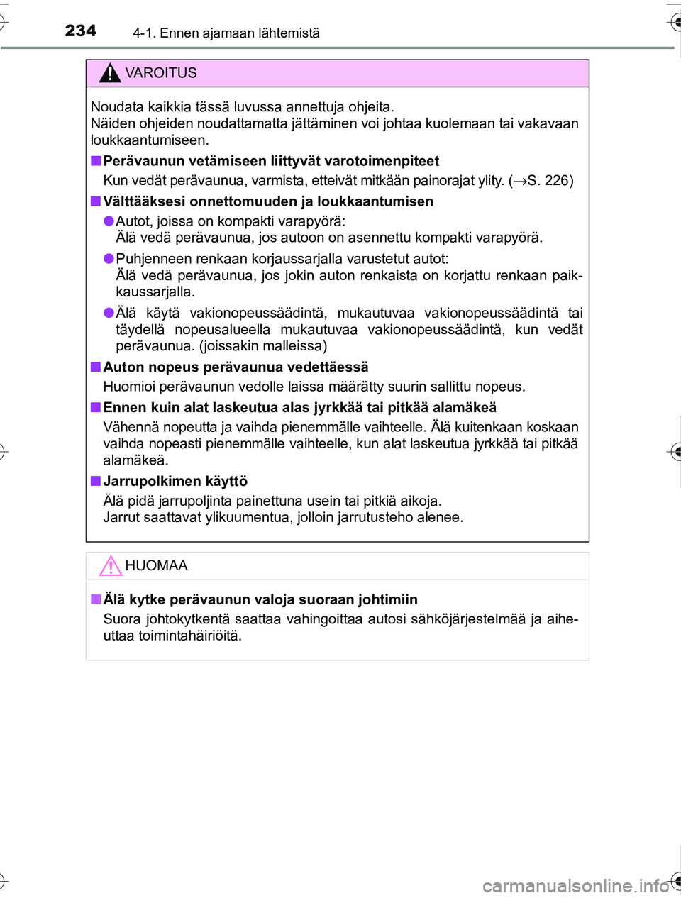 TOYOTA PRIUS 2016 Omistajan Käsikirja (in Finnish) 2344-1. Ennen ajamaan lähtemistä
OM47A31FI
VAROITUS
Noudata kaikkia tässä luvussa annettuja ohjeita.
Näiden ohjeiden noudattamatta jättäminen voi johtaa kuolemaan tai vakavaan
loukkaantumiseen TOYOTA PRIUS 2016 Omistajan Käsikirja (in Finnish) 2344-1. Ennen ajamaan lähtemistä
OM47A31FI
VAROITUS
Noudata kaikkia tässä luvussa annettuja ohjeita.
Näiden ohjeiden noudattamatta jättäminen voi johtaa kuolemaan tai vakavaan
loukkaantumiseen