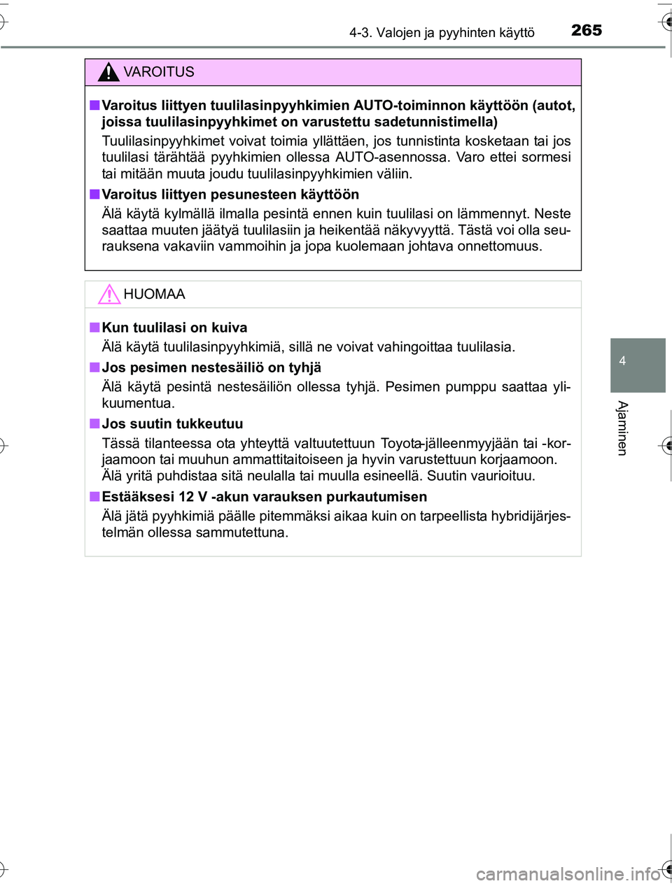 TOYOTA PRIUS 2016  Omistajan Käsikirja (in Finnish) 2654-3. Valojen ja pyyhinten käyttö
4
Ajaminen
OM47A31FI
VAROITUS
■Varoitus liittyen tuulilasinpyyhkimi en AUTO-toiminnon käyttöön (autot,
joissa tuulilasinpyyhkimet on  varustettu sadetunnisti