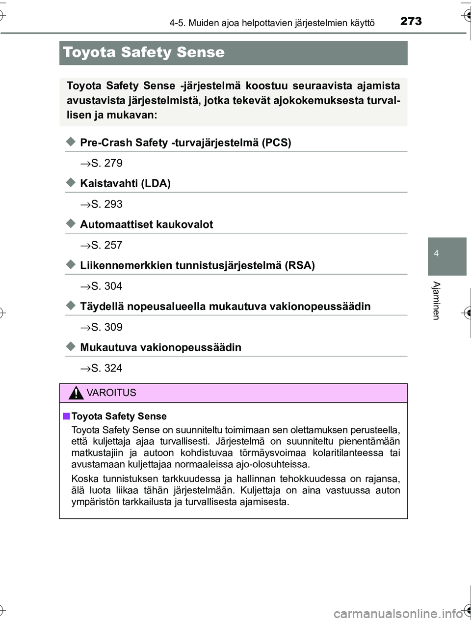 TOYOTA PRIUS 2016 Omistajan Käsikirja (in Finnish) 273
4
4-5. Muiden ajoa helpottavien järjestelmien käyttö
Ajaminen
OM47A31FI
Toyota Safety Sense
◆Pre-Crash Safety -turvajärjestelmä (PCS)
→S. 279
◆Kaistavahti (LDA)
→S. 293
◆Automaattis TOYOTA PRIUS 2016 Omistajan Käsikirja (in Finnish) 273
4
4-5. Muiden ajoa helpottavien järjestelmien käyttö
Ajaminen
OM47A31FI
Toyota Safety Sense
◆Pre-Crash Safety -turvajärjestelmä (PCS)
→S. 279
◆Kaistavahti (LDA)
→S. 293
◆Automaattis