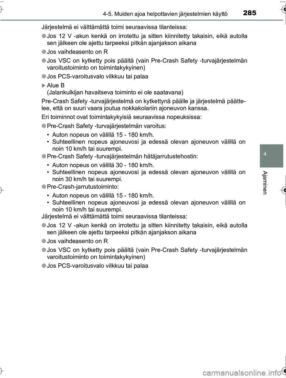 TOYOTA PRIUS 2016 Omistajan Käsikirja (in Finnish) 2854-5. Muiden ajoa helpottavien järjestelmien käyttö
4
Ajaminen
OM47A31FIJärjestelmä ei välttämättä toimi seuraavissa tilanteissa:
●
Jos 12 V -akun kenkä on irrotettu ja sitten kiinnitett TOYOTA PRIUS 2016 Omistajan Käsikirja (in Finnish) 2854-5. Muiden ajoa helpottavien järjestelmien käyttö
4
Ajaminen
OM47A31FIJärjestelmä ei välttämättä toimi seuraavissa tilanteissa:
●
Jos 12 V -akun kenkä on irrotettu ja sitten kiinnitett