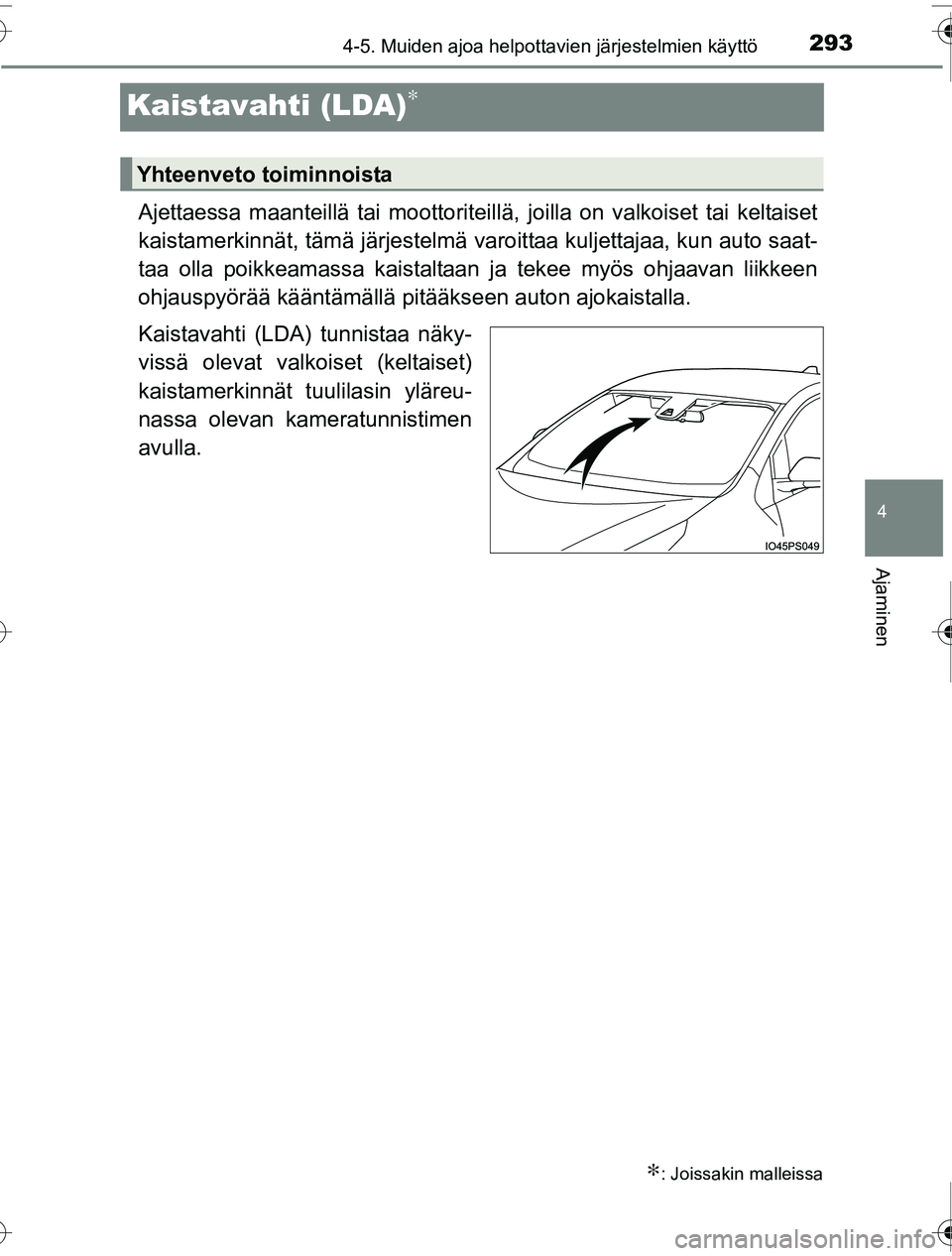 TOYOTA PRIUS 2016 Omistajan Käsikirja (in Finnish) 293
4
4-5. Muiden ajoa helpottavien järjestelmien käyttö
Ajaminen
OM47A31FI
Kaistavahti (LDA)∗
Ajettaessa maanteillä tai moottoriteillä, joilla on valkoiset tai keltaiset
kaistamerkinnät, täm TOYOTA PRIUS 2016 Omistajan Käsikirja (in Finnish) 293
4
4-5. Muiden ajoa helpottavien järjestelmien käyttö
Ajaminen
OM47A31FI
Kaistavahti (LDA)∗
Ajettaessa maanteillä tai moottoriteillä, joilla on valkoiset tai keltaiset
kaistamerkinnät, täm