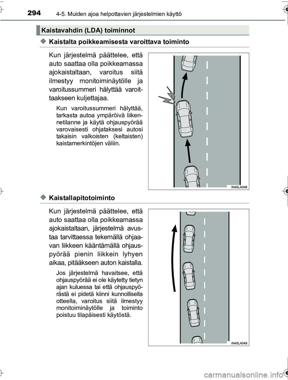TOYOTA PRIUS 2016 Omistajan Käsikirja (in Finnish) 2944-5. Muiden ajoa helpottavien järjestelmien käyttö
OM47A31FI
◆Kaistalta poikkeamisesta varoittava toiminto
Kun järjestelmä päättelee, että
auto saattaa olla poikkeamassa
ajokaistaltaan, v TOYOTA PRIUS 2016 Omistajan Käsikirja (in Finnish) 2944-5. Muiden ajoa helpottavien järjestelmien käyttö
OM47A31FI
◆Kaistalta poikkeamisesta varoittava toiminto
Kun järjestelmä päättelee, että
auto saattaa olla poikkeamassa
ajokaistaltaan, v