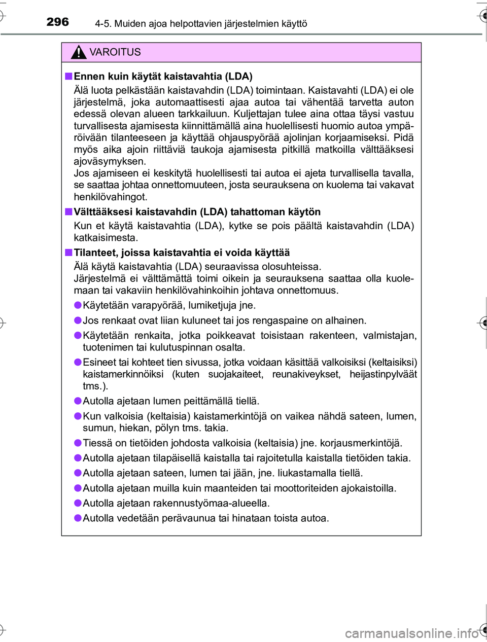 TOYOTA PRIUS 2016 Omistajan Käsikirja (in Finnish) 2964-5. Muiden ajoa helpottavien järjestelmien käyttö
OM47A31FI
VAROITUS
■Ennen kuin käytät kaistavahtia (LDA)
Älä luota pelkästään kaistavahdin (LDA) toimintaan. Kaistavahti (LDA) ei ole
TOYOTA PRIUS 2016 Omistajan Käsikirja (in Finnish) 2964-5. Muiden ajoa helpottavien järjestelmien käyttö
OM47A31FI
VAROITUS
■Ennen kuin käytät kaistavahtia (LDA)
Älä luota pelkästään kaistavahdin (LDA) toimintaan. Kaistavahti (LDA) ei ole