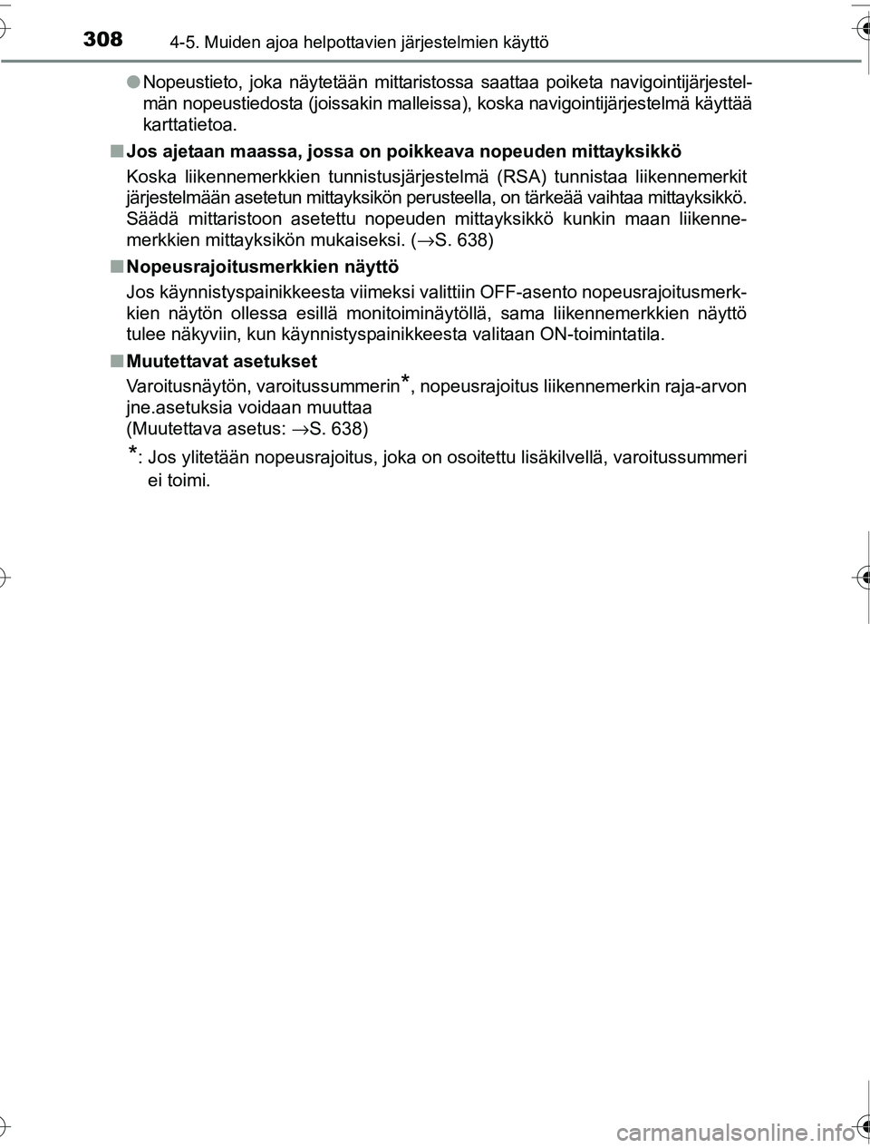 TOYOTA PRIUS 2016 Omistajan Käsikirja (in Finnish) 3084-5. Muiden ajoa helpottavien järjestelmien käyttö
OM47A31FI●
Nopeustieto, joka näytetään mittaristossa saattaa poiketa navigointijärjestel-
män nopeustiedosta (joissakin malleissa), kosk TOYOTA PRIUS 2016 Omistajan Käsikirja (in Finnish) 3084-5. Muiden ajoa helpottavien järjestelmien käyttö
OM47A31FI●
Nopeustieto, joka näytetään mittaristossa saattaa poiketa navigointijärjestel-
män nopeustiedosta (joissakin malleissa), kosk