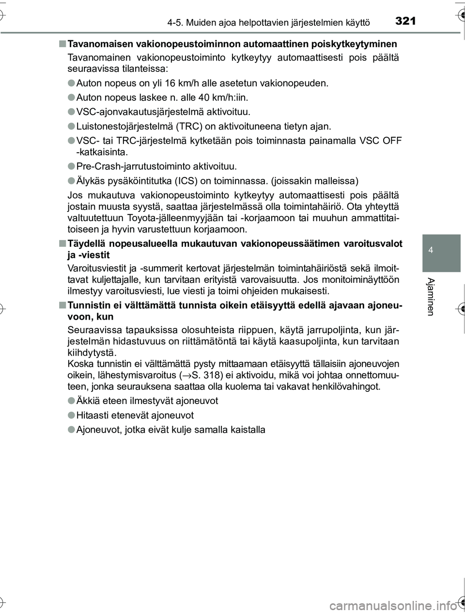 TOYOTA PRIUS 2016 Omistajan Käsikirja (in Finnish) 3214-5. Muiden ajoa helpottavien järjestelmien käyttö
4
Ajaminen
OM47A31FI■
Tavanomaisen vakionopeustoiminnon automaattinen poiskytkeytyminen
Tavanomainen vakionopeustoiminto kytkeytyy automaatt TOYOTA PRIUS 2016 Omistajan Käsikirja (in Finnish) 3214-5. Muiden ajoa helpottavien järjestelmien käyttö
4
Ajaminen
OM47A31FI■
Tavanomaisen vakionopeustoiminnon automaattinen poiskytkeytyminen
Tavanomainen vakionopeustoiminto kytkeytyy automaatt