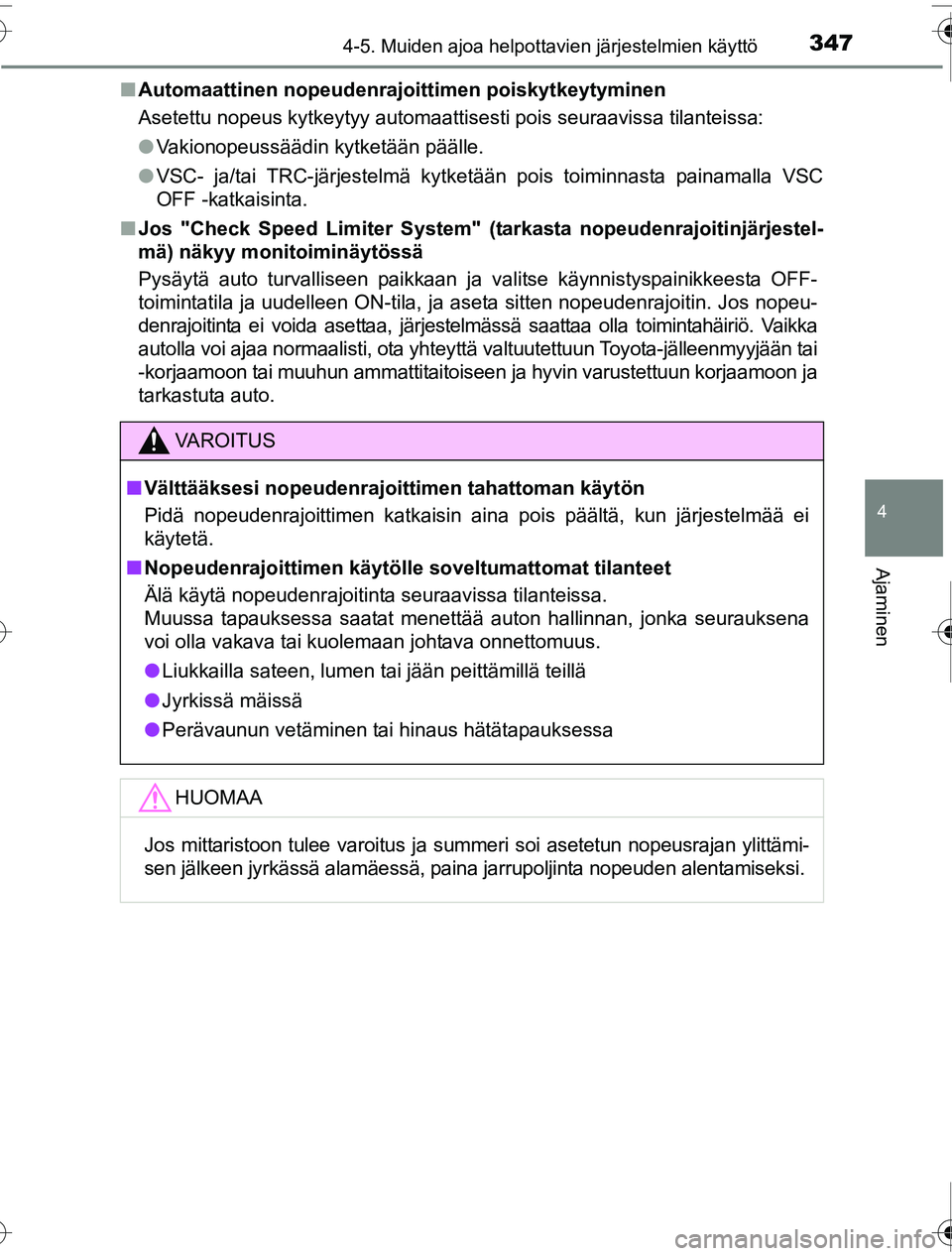 TOYOTA PRIUS 2016 Omistajan Käsikirja (in Finnish) 3474-5. Muiden ajoa helpottavien järjestelmien käyttö
4
Ajaminen
OM47A31FI■
Automaattinen nopeudenrajoittimen poiskytkeytyminen
Asetettu nopeus kytkeytyy automaattisesti pois seuraavissa tilantei TOYOTA PRIUS 2016 Omistajan Käsikirja (in Finnish) 3474-5. Muiden ajoa helpottavien järjestelmien käyttö
4
Ajaminen
OM47A31FI■
Automaattinen nopeudenrajoittimen poiskytkeytyminen
Asetettu nopeus kytkeytyy automaattisesti pois seuraavissa tilantei