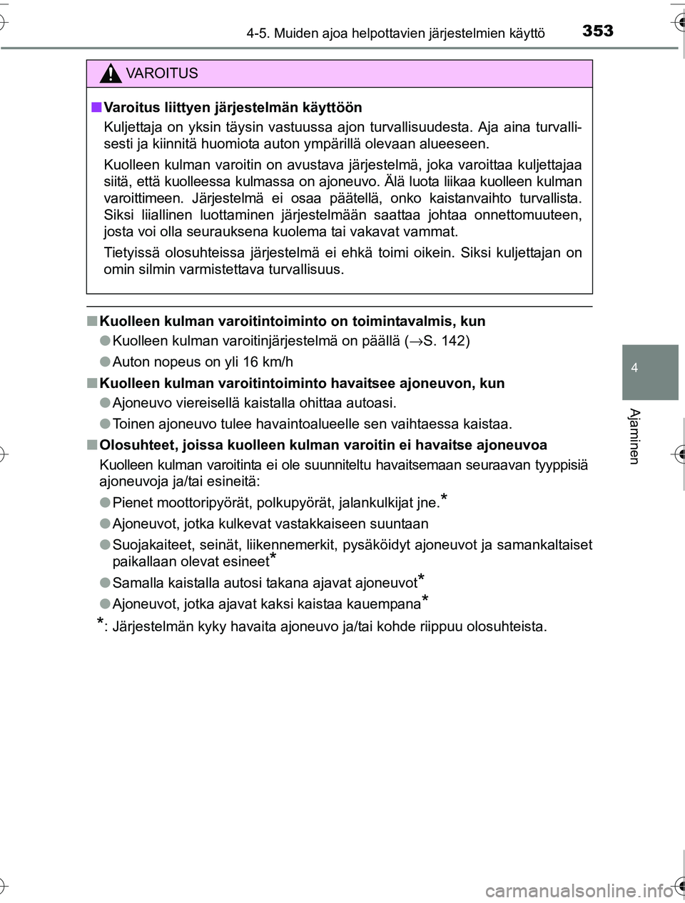 TOYOTA PRIUS 2016 Omistajan Käsikirja (in Finnish) 3534-5. Muiden ajoa helpottavien järjestelmien käyttö
4
Ajaminen
OM47A31FI
■Kuolleen kulman varoitintoiminto on toimintavalmis, kun
●Kuolleen kulman varoitinjärjestelmä on päällä ( →S. 1 TOYOTA PRIUS 2016 Omistajan Käsikirja (in Finnish) 3534-5. Muiden ajoa helpottavien järjestelmien käyttö
4
Ajaminen
OM47A31FI
■Kuolleen kulman varoitintoiminto on toimintavalmis, kun
●Kuolleen kulman varoitinjärjestelmä on päällä ( →S. 1